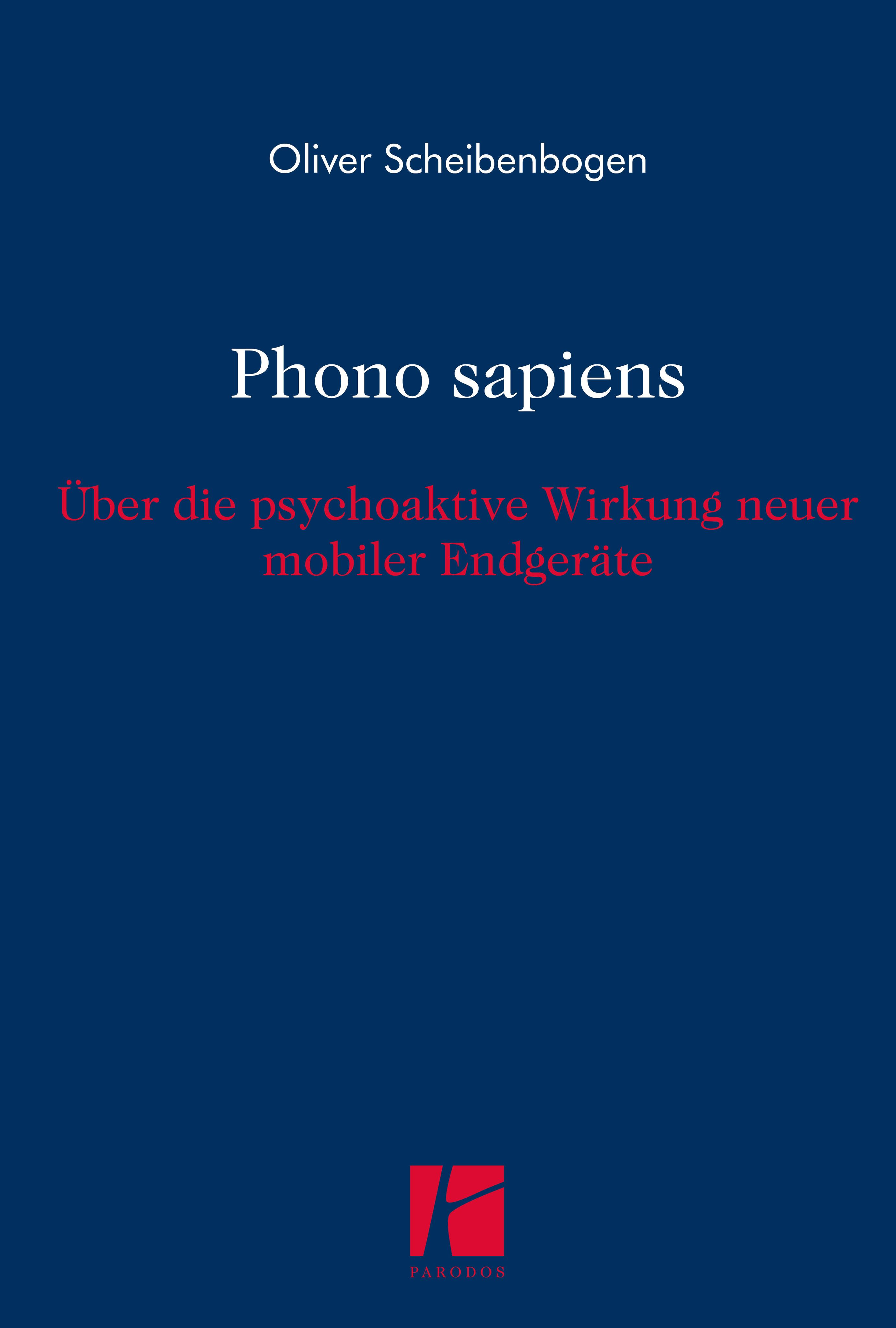 Buchcover mit Titel „Phono sapiens“. Autor: Oliver Scheibenbogen. Untertitel: Über die psychoaktive Wirkung neuer mobiler Endgeräte. Verlag: Kadmos.