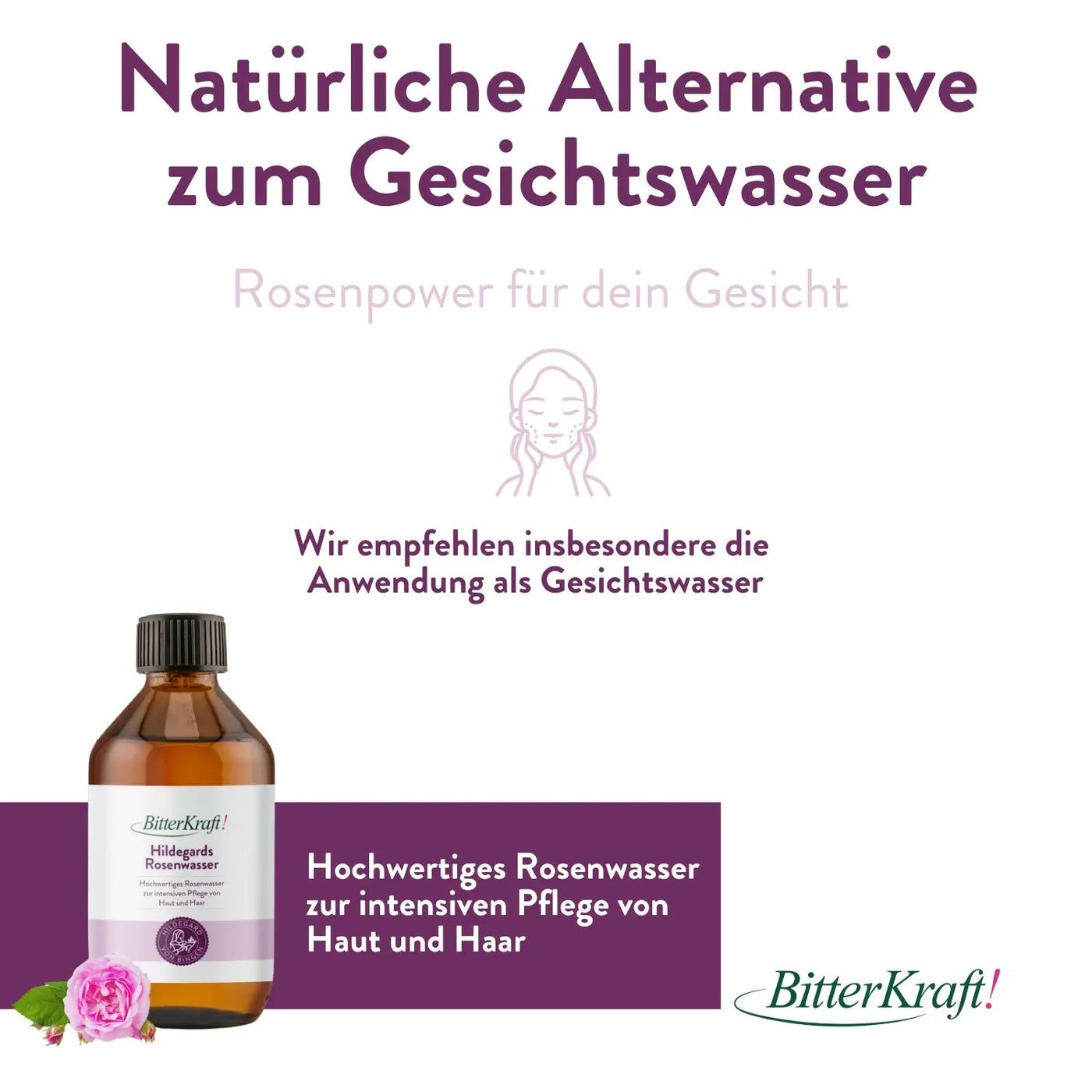 Braune Glasflasche mit schwarzem Deckel. Etikett mit Produktname und Logo. Rose und Blätter am unteren Rand. Text: Natürliche Alternative zum Gesichtswasser.