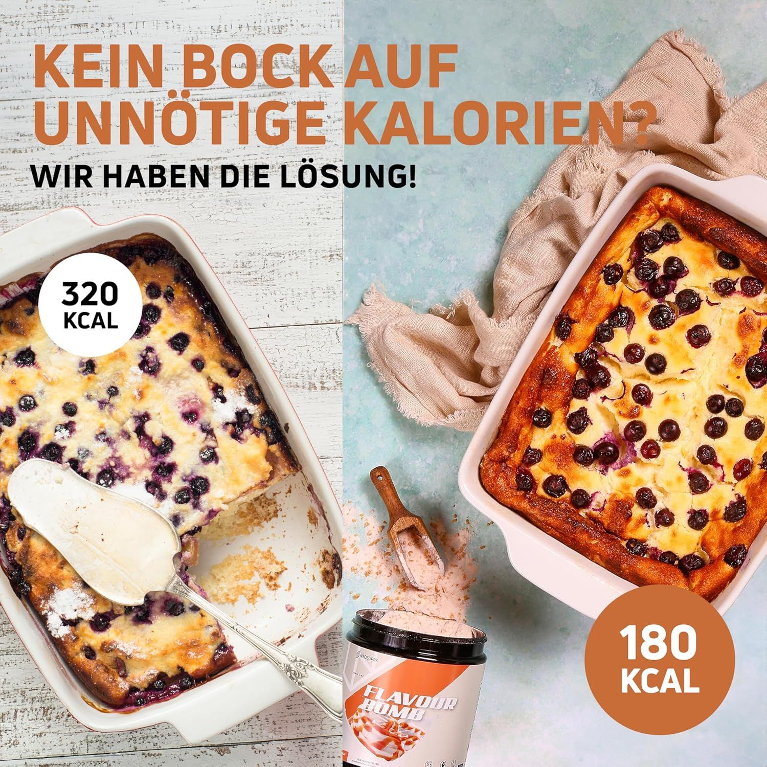Zwei Auflaufformen mit Kuchen. Dose Flavour Bomb. Text: Kein Bock auf unnötige Kalorien? 320 Kcal, 180 Kcal.
