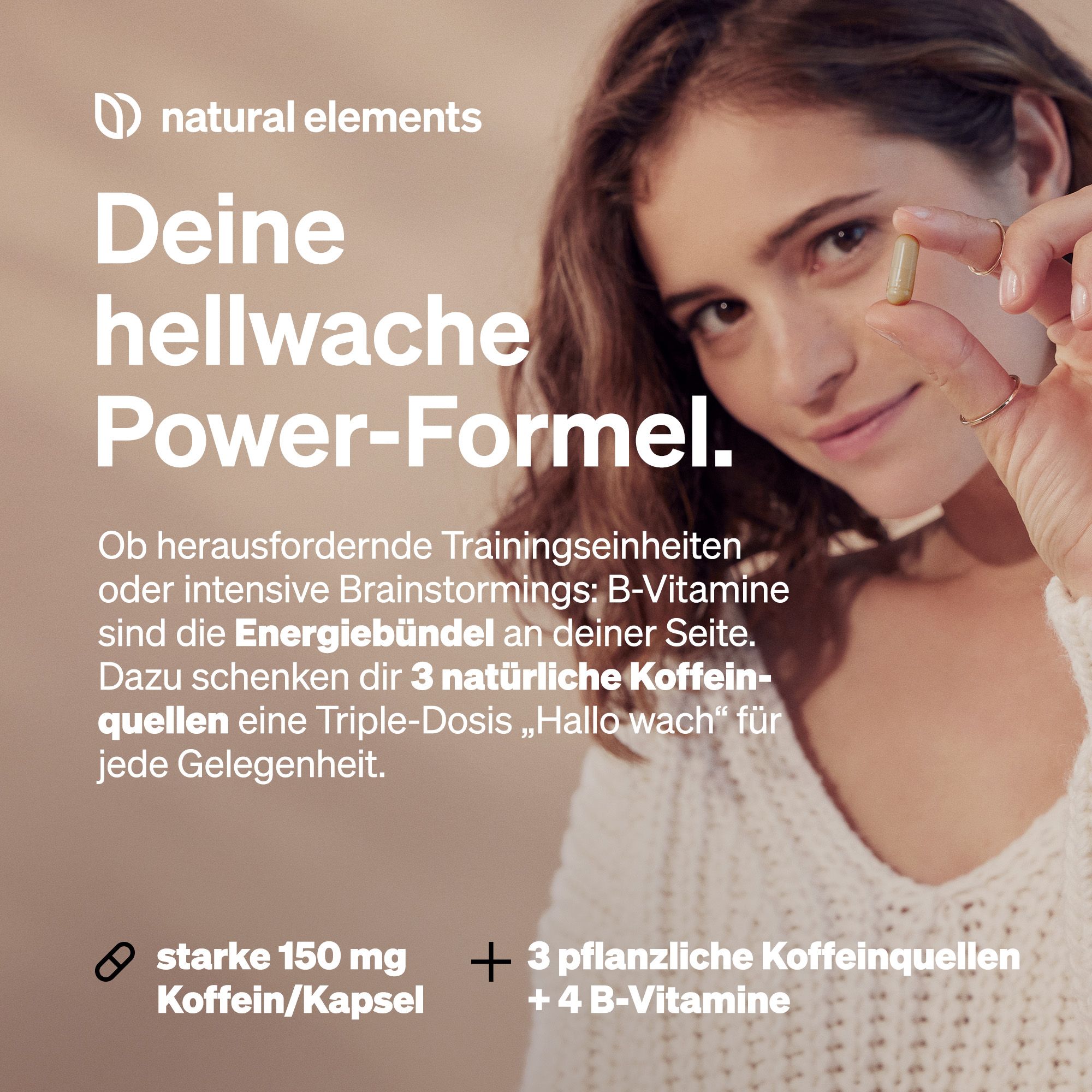 Frau hält Kapsel. Text: Power-Formel. 150 mg Koffein/Kapsel. 3 pflanzliche Koffeinquellen. 4 B-Vitamine.