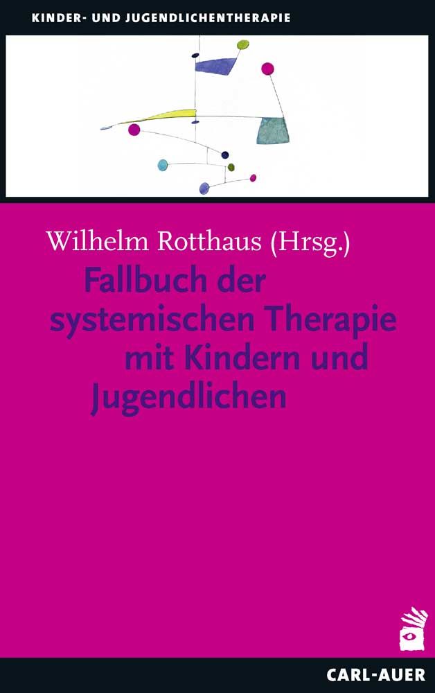 Buchcover mit Titel: Fallbuch der systemischen Therapie mit Kindern und Jugendlichen. Autor: Wilhelm Rotthaus. Verlag: Carl-Auer.