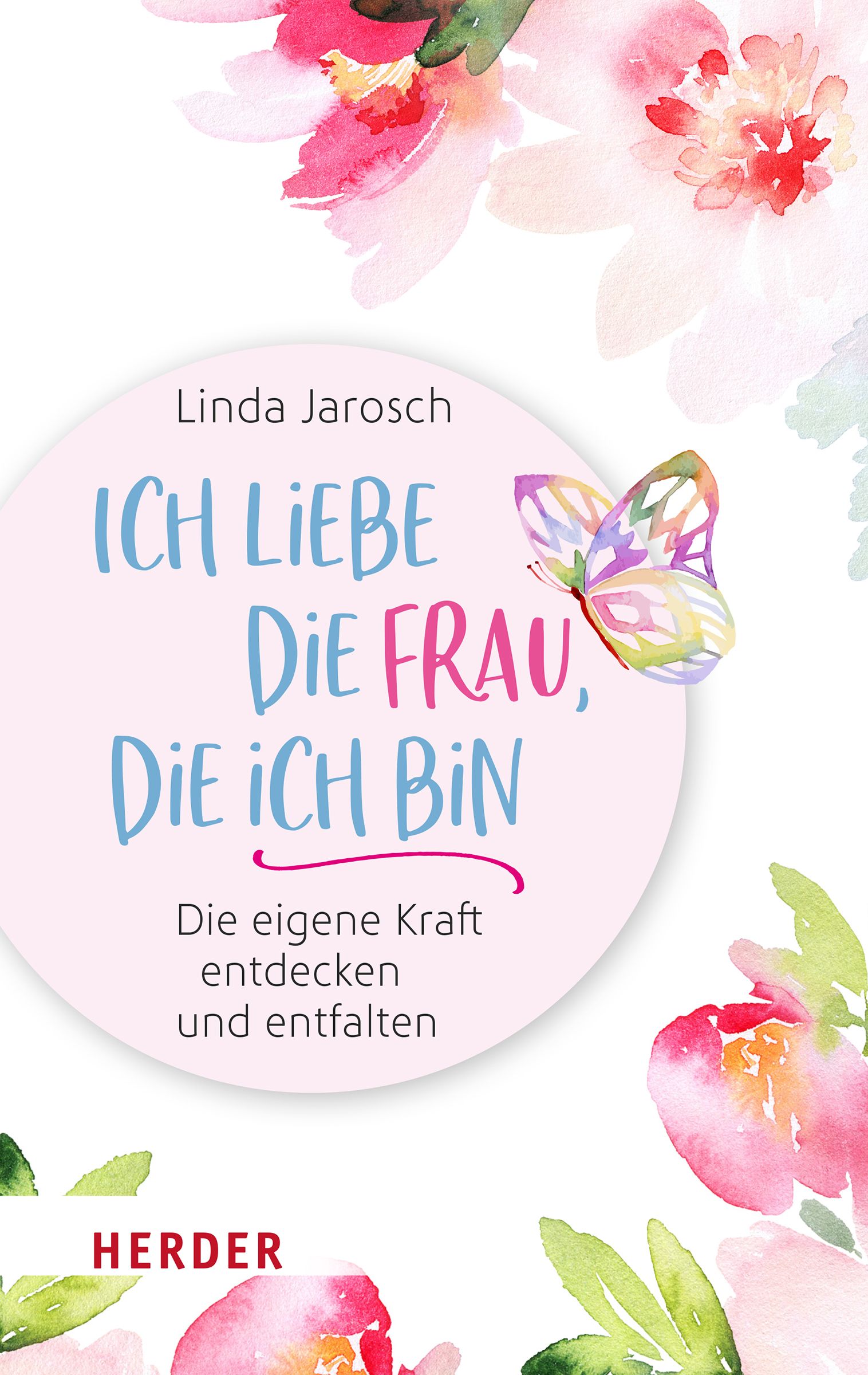Buchcover mit Titel: Ich liebe die Frau, die ich bin. Autorin: Linda Jarosch. Rosa Hintergrund, Blumen und Schmetterling.