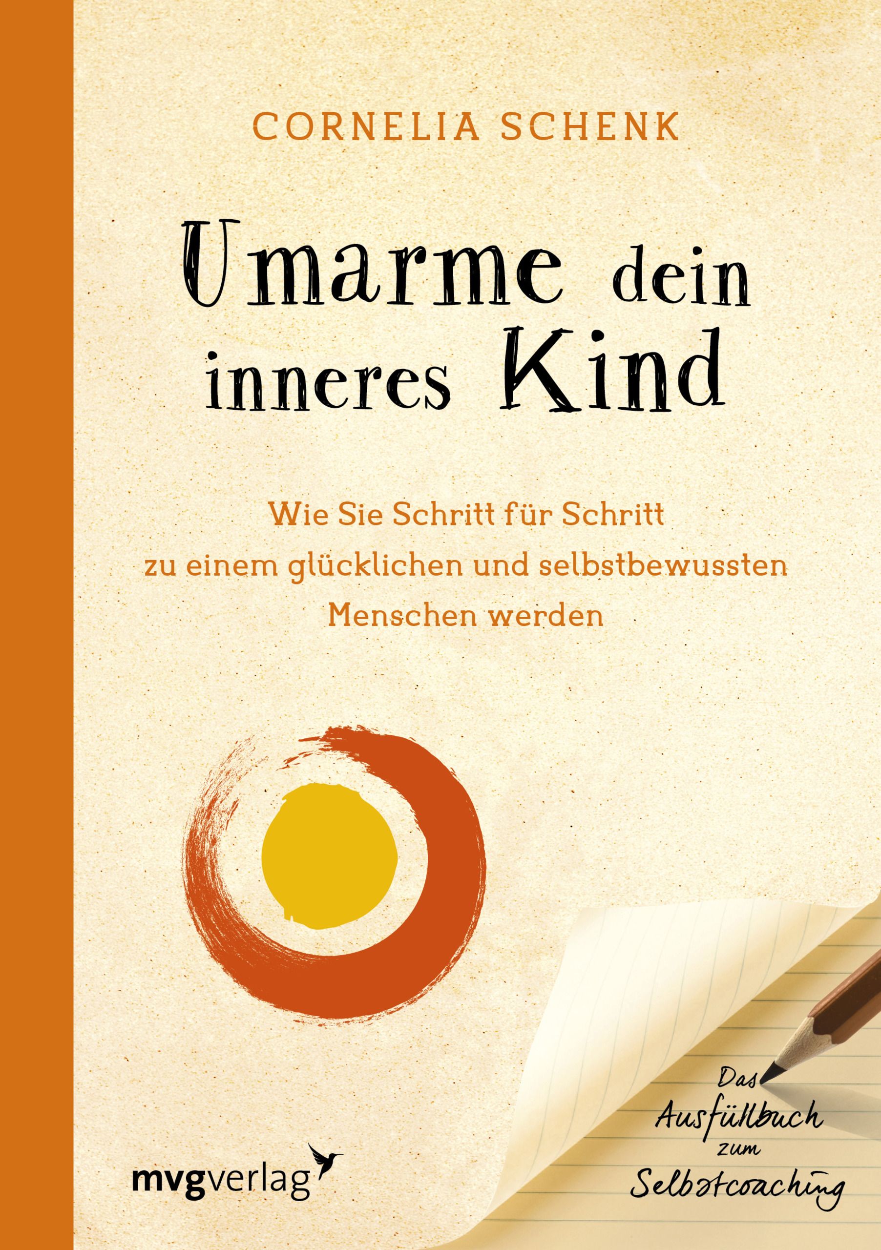 Buchcover mit Titel: Umarme dein inneres Kind. Autorin: Cornelia Schenk. Verlag: mvgverlag. Gelb-oranges Logo. Text: Ausfüllbuch zum Selbstcoaching.