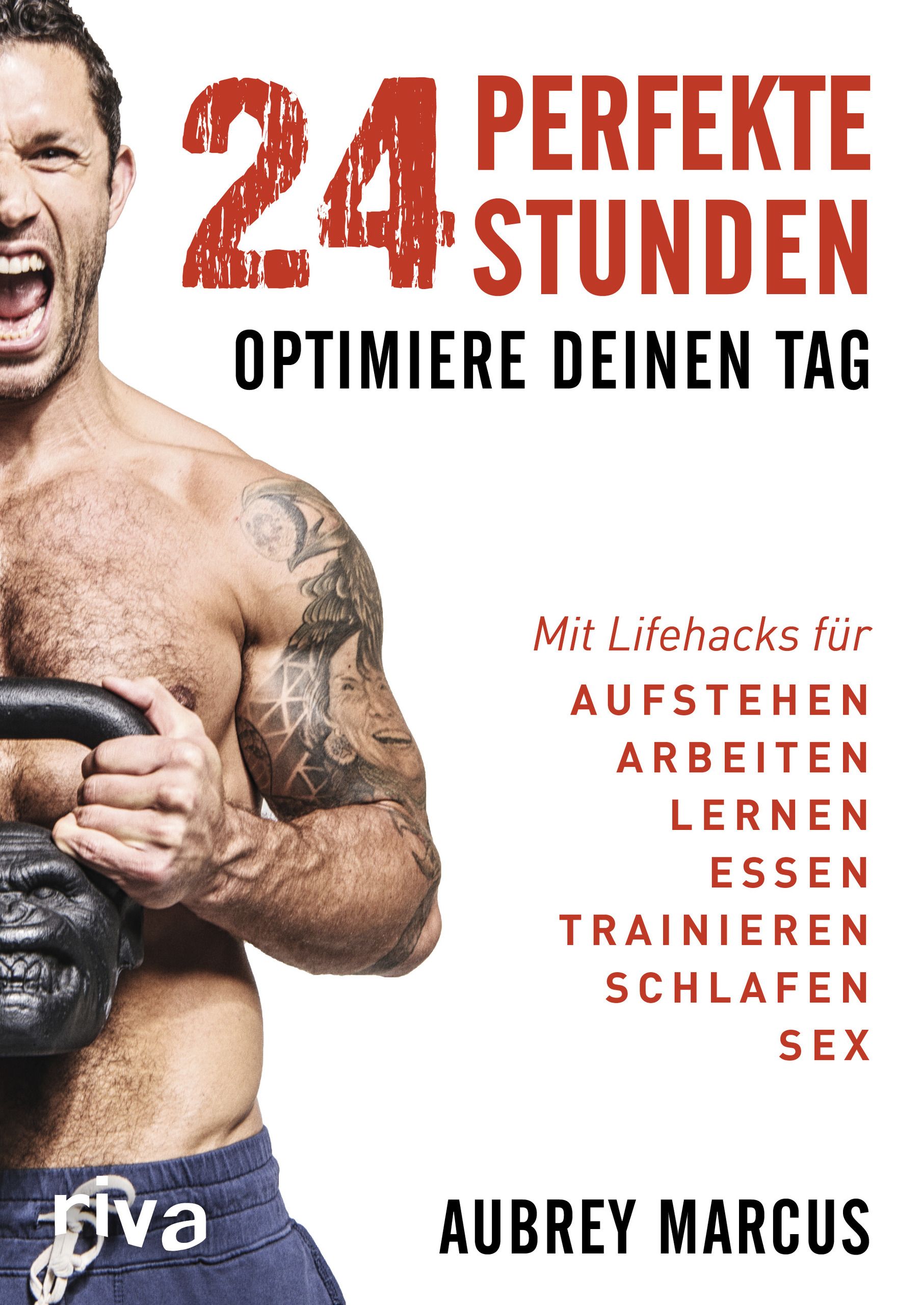 Buchcover: "24 perfekte Stunden". Mann mit Kettlebell. Titel in Rot. Autor: Aubrey Marcus. Verlag: riva.
