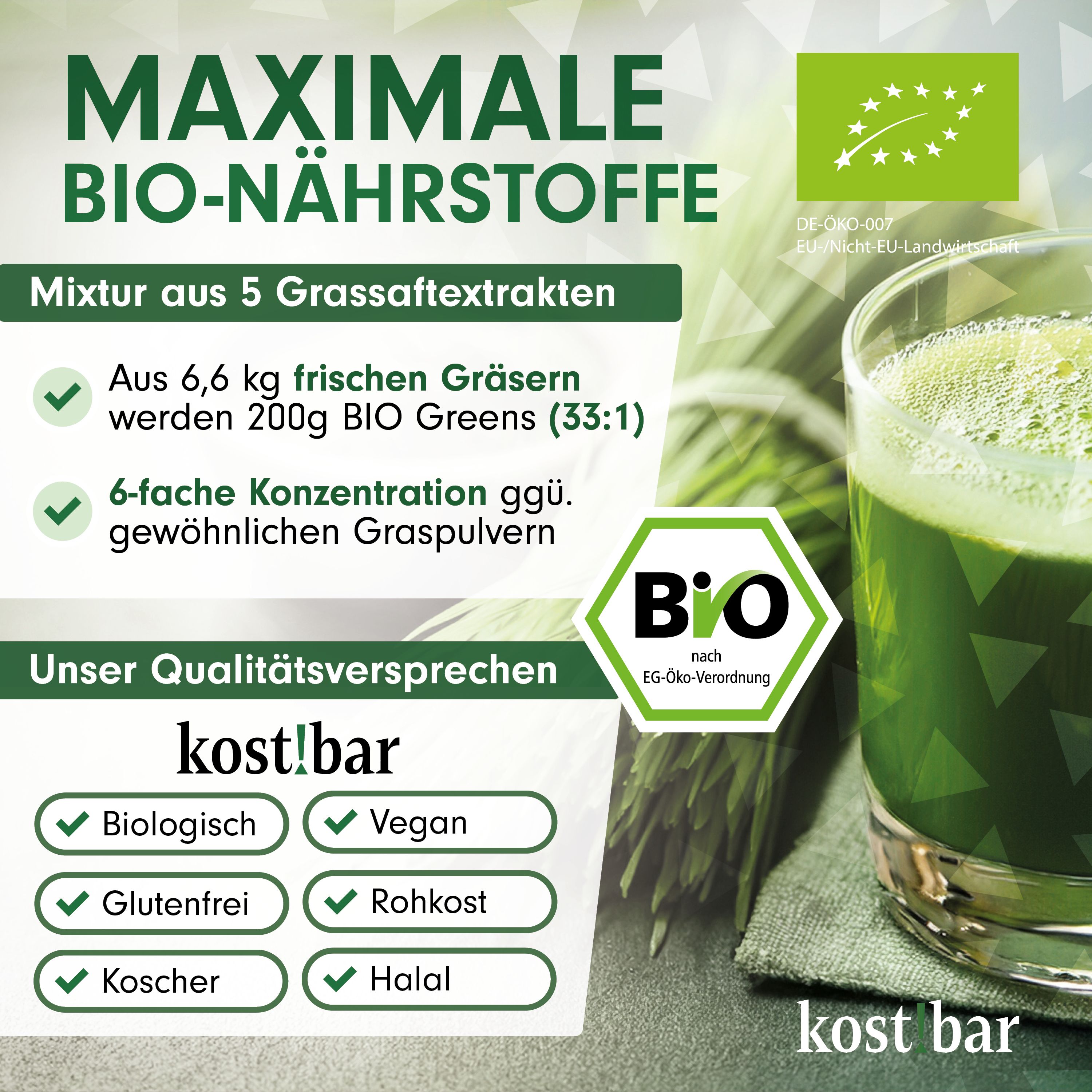 Glas mit grünem Getränk. Text: MAXIMALE BIO-NÄHRSTOFFE. BIO-Siegel. Marke: kost!bar. Text: Mix aus 5 Grassaftextrakten. Biologisch, Vegan, Glutenfrei, Rohkost, Koscher, Halal.