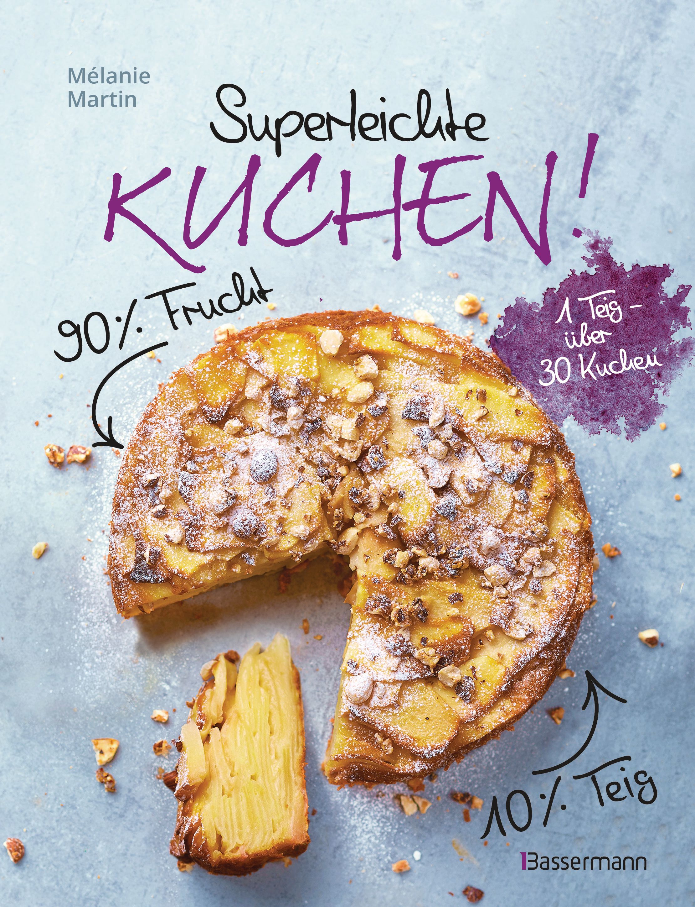 Buchcover mit Kuchen. Titel: Superleichte KUCHEN! 90% Frucht, 10% Teig. Autorin: Mélanie Martin. Über 30 Kuchenrezepte.