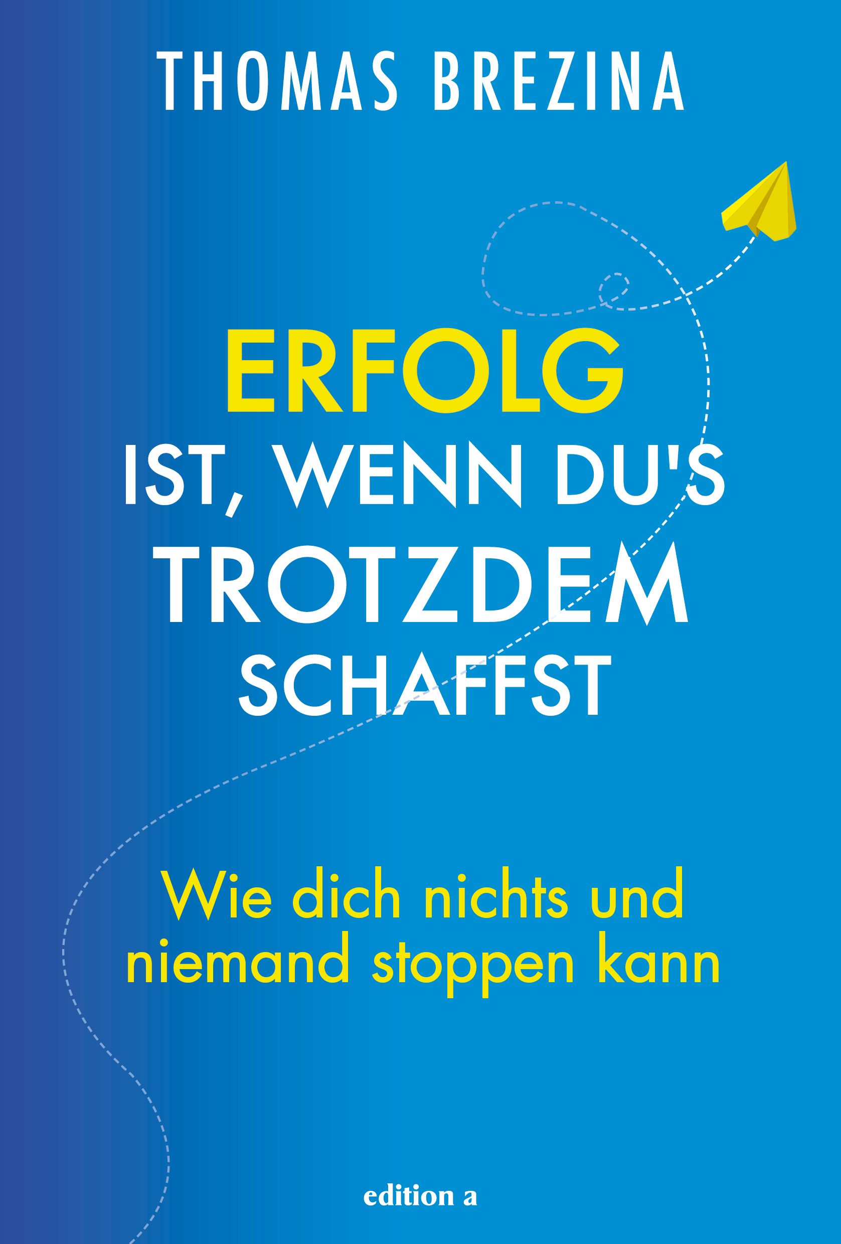 Buchcover mit blauem Hintergrund. Titel: Erfolg ist, wenn du's trotzdem schaffst. Autor: Thomas Brezina. Gelbes Papierflugzeug.