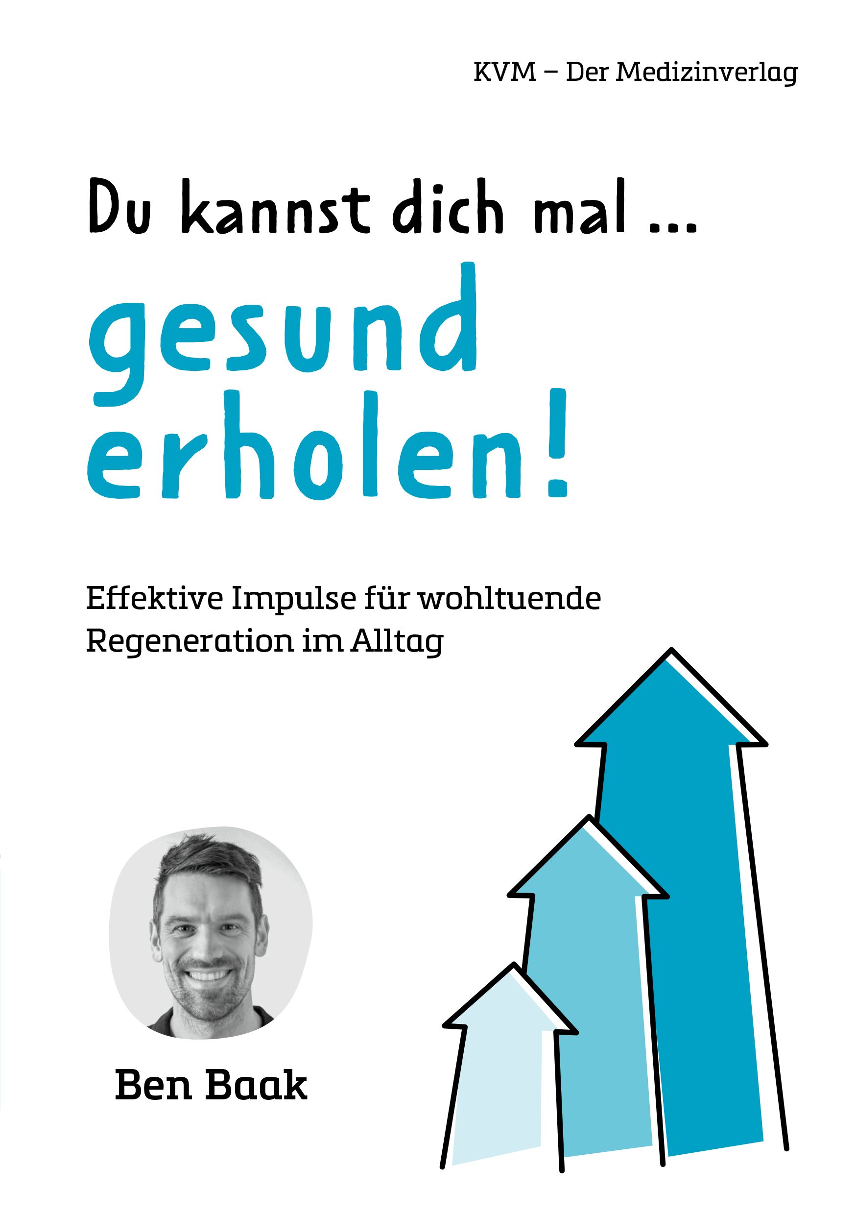 Buchcover mit Titel: Du kannst dich mal ... gesund erholen! Autor: Ben Baak. Blaue Pfeile und Logo KVM - Der Medizinverlag.