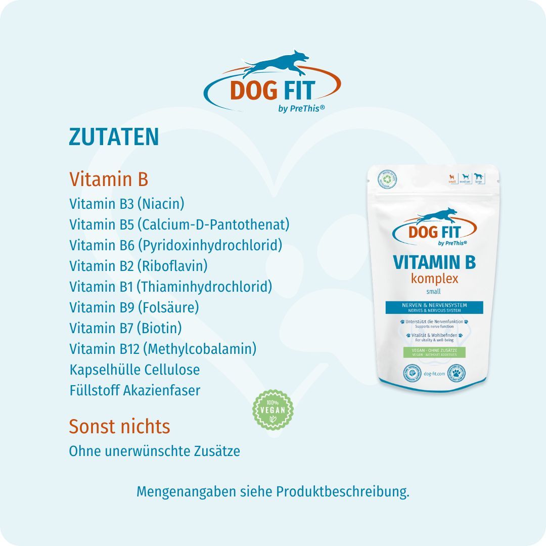 DOG FIT Vitamin B Komplex small. Zutatenliste: Vitamin B3, B5, B6, B2, B1, B9, B7, B12. Kapselhülle Cellulose. Füllstoff Akazienfaser.