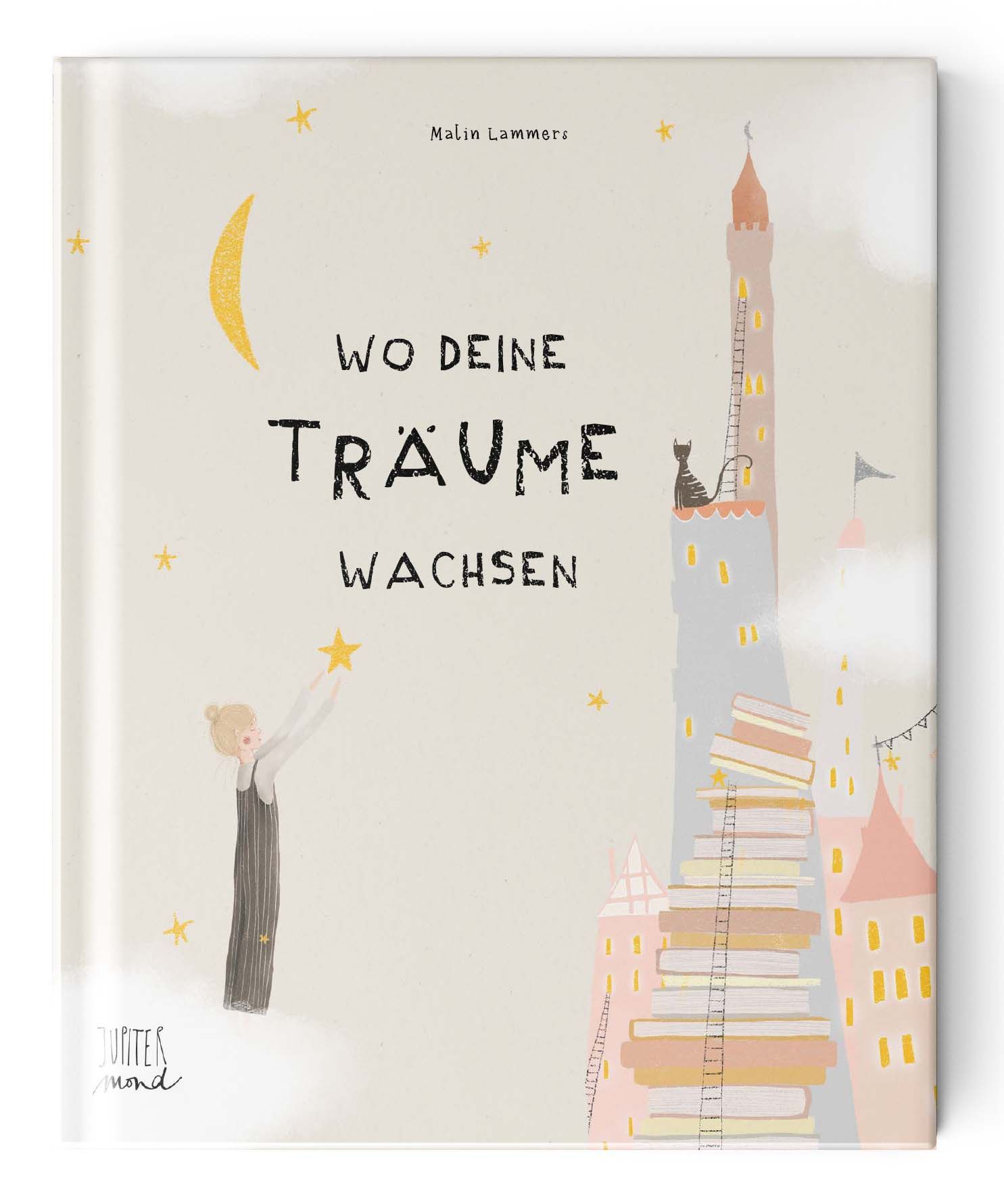 Buchcover mit Titel "Wo deine Träume wachsen". Illustration mit Mond, Sternen, Turm, Katze und Mädchen, das Stern berührt. Autor: Malin Lammers.