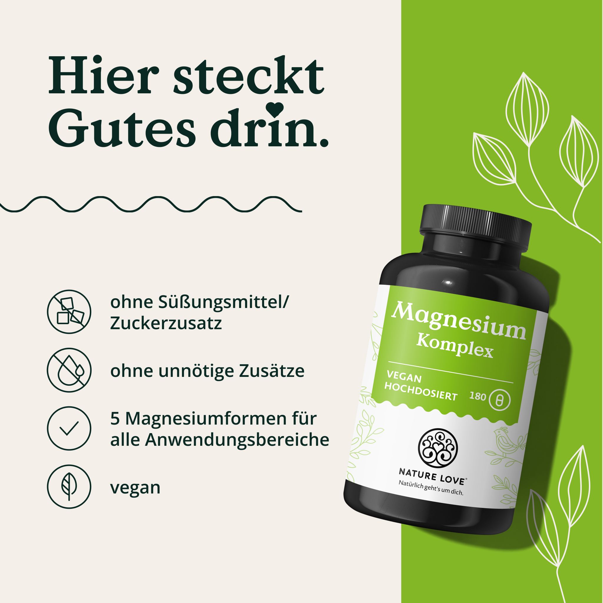 NATURE LOVE Magnesium Komplex Flasche. Text: Hier steckt Gutes drin. Ohne Süßungsmittel, 5 Magnesiumformen, vegan.