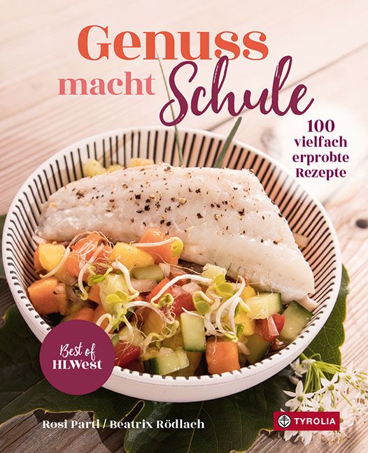 Kochbuch "Genuss macht Schule" mit Fisch und Gemüse. Titel, Autoren, 100 Rezepte, Best of HLWest, TYROLIA-Verlag.