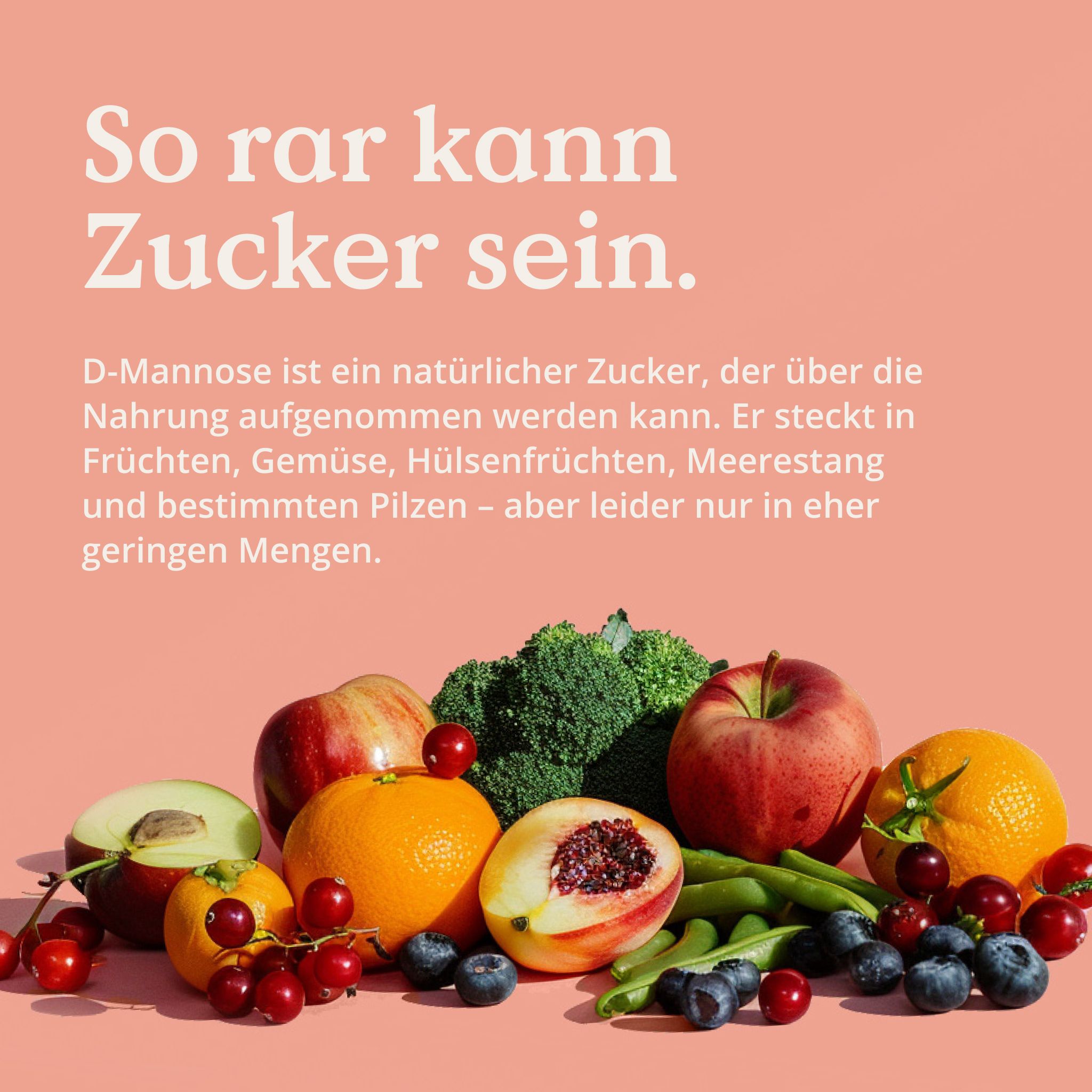 Verschiedene Früchte und Gemüse. Text: So rar kann Zucker sein. D-Mannose ist ein natürlicher Zucker, der in Früchten vorkommt.
