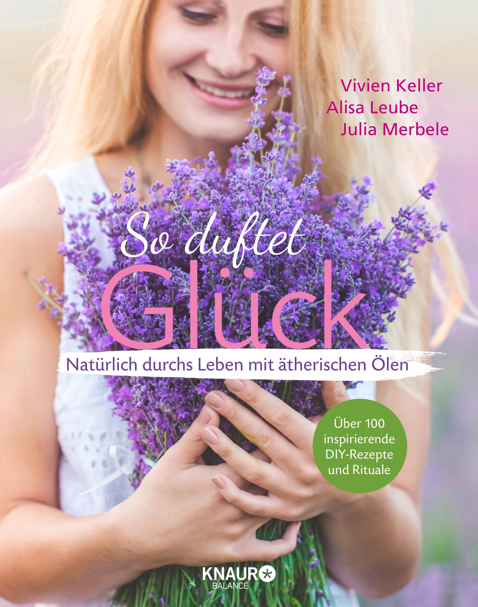 Buch mit dem Titel "So duftet Glück". Frau hält Lavendelstrauß. Autoren: Vivien Keller, Alisa Leube, Julia Merbele. KNAUR-Logo.