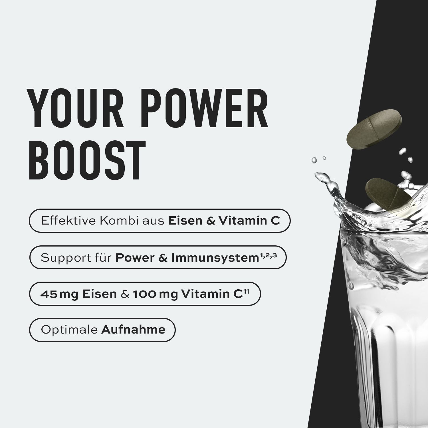 Text: YOUR POWER BOOST. Effektive Kombi aus Eisen & Vitamin C. 45mg Eisen & 100mg Vitamin C. Optimale Aufnahme.