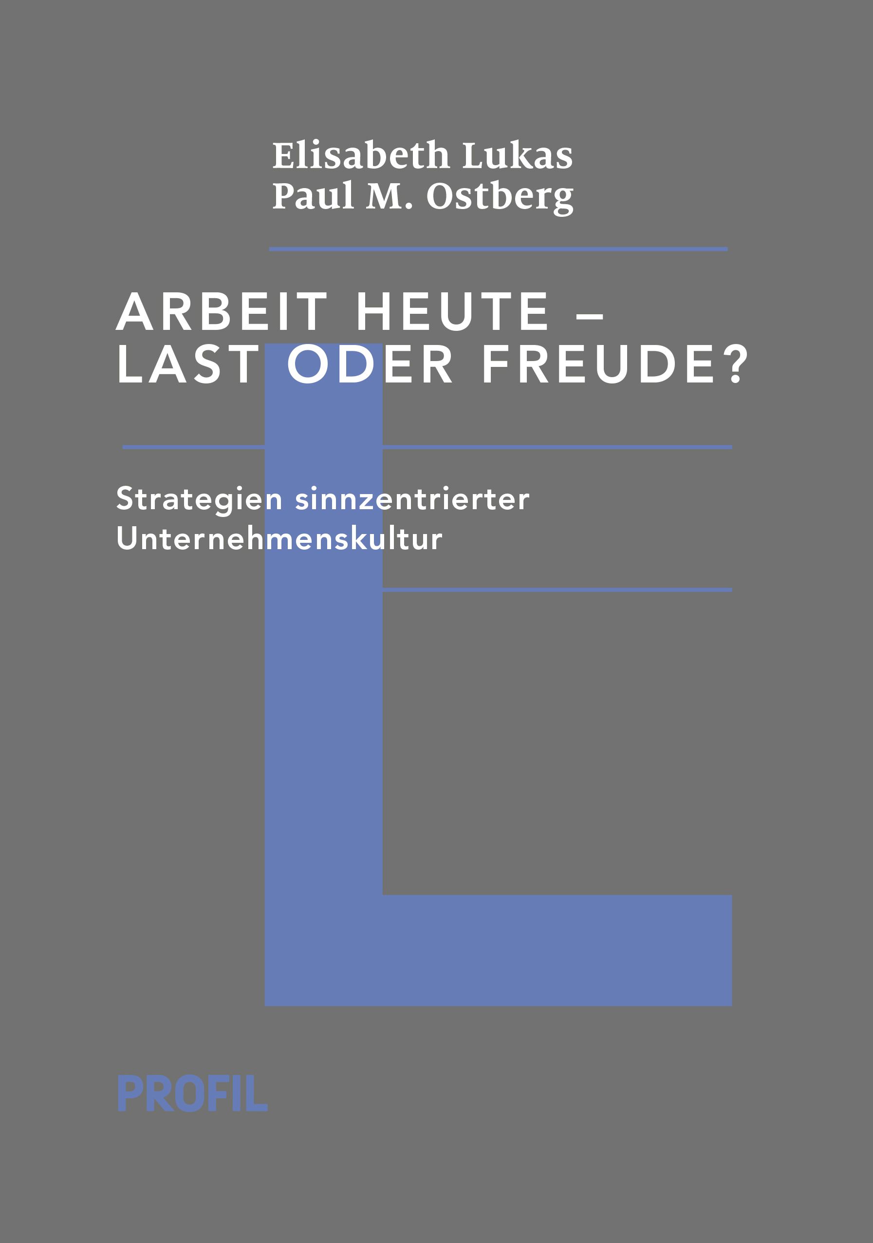 Buchcover mit Titel: Arbeit heute - Last oder Freude? Autoren: Elisabeth Lukas, Paul M. Ostberg. Verlag: Profil. Grauer Hintergrund.