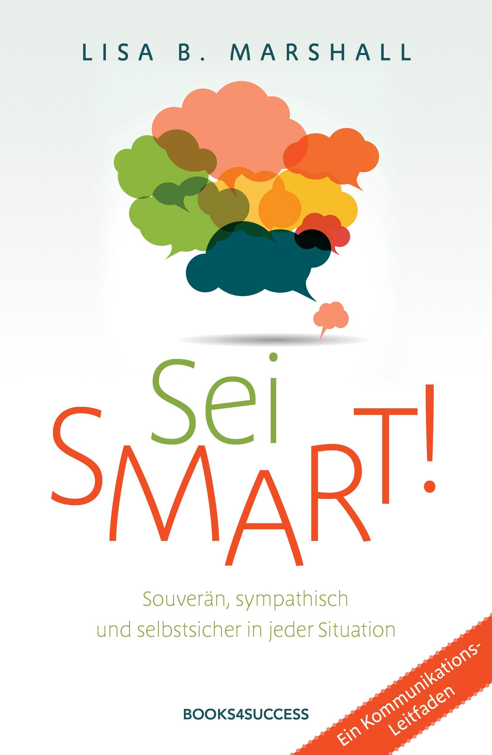 Buchcover mit Titel Sei SMART! und Autorin Lisa B. Marshall. Bunte Sprechblasen-Illustration. Text: Souverän, sympathisch und selbstsicher.