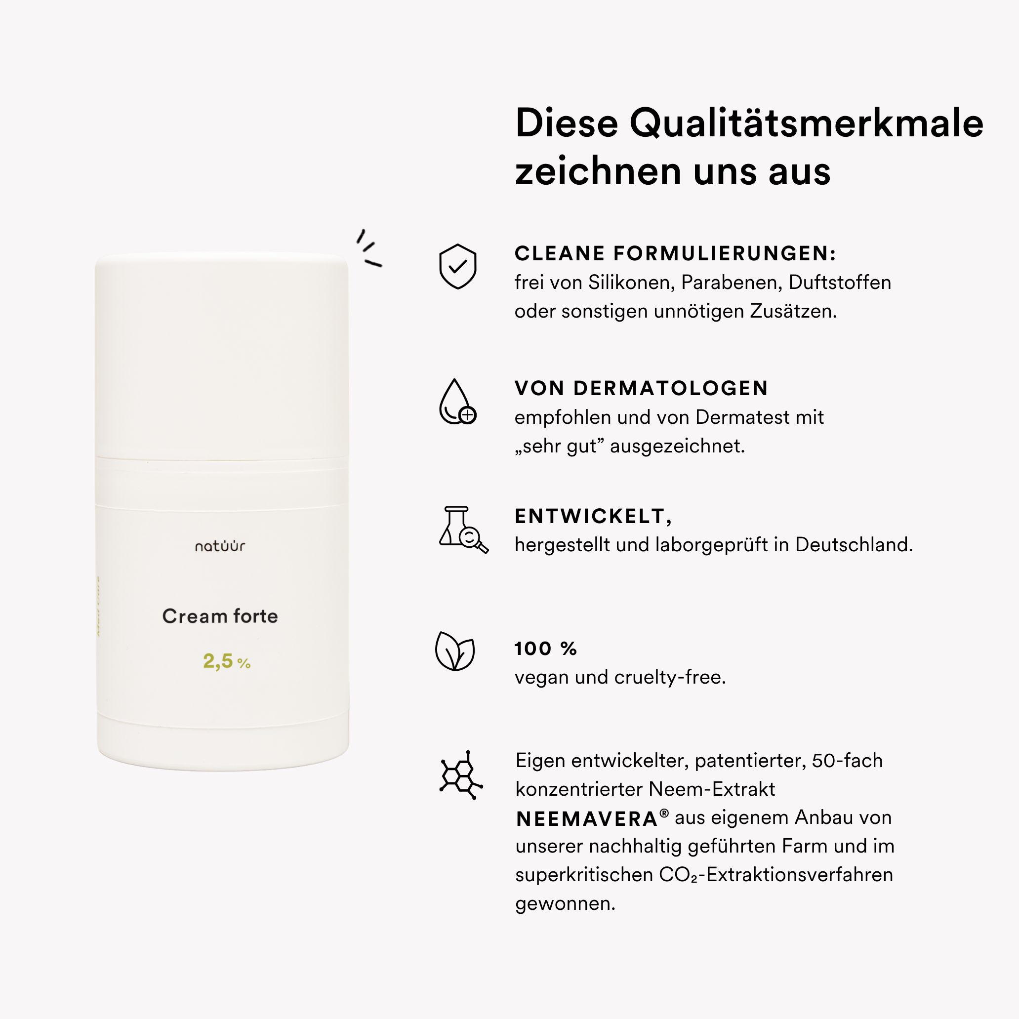 Weiße Creme-Flasche mit Text: natüür Cream forte 2,5%. Text: Cleane Formulierungen, von Dermatologen empfohlen, vegan.