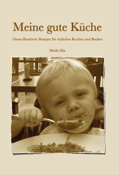 Buchcover: "Meine gute Küche". Titel, Untertitel, Autorin Heide Dix. Kind isst Spaghetti.