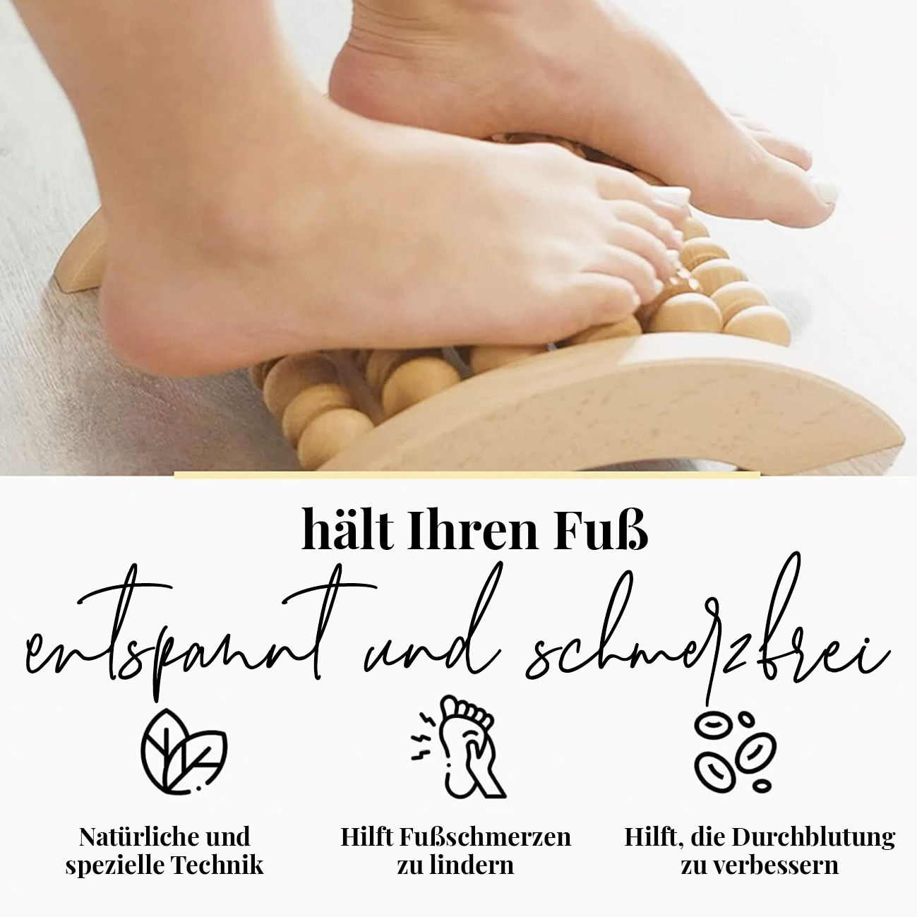 Fuß auf Holz-Fußroller. Text: Hält Ihren Fuß entspannt und schmerzfrei. Grafiken: Blatt, Fuß, Blutkreislauf. Text: Natürliche Technik, lindert Schmerzen, verbessert Durchblutung.