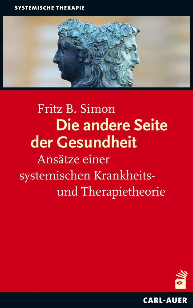 Buchcover mit rotem Hintergrund. Titel: Die andere Seite der Gesundheit. Autor: Fritz B. Simon. Verlag: Carl-Auer. Oben: Skulptur von zwei Gesichtern.