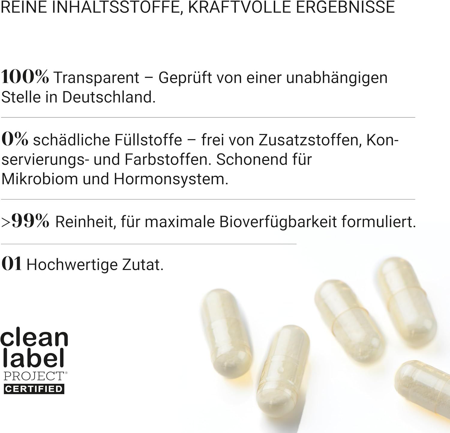 Kapseln. Text: 100% Transparent, 0% schädliche Füllstoffe, >99% Reinheit. Clean Label Project Certified. 01 Hochwertige Zutat.