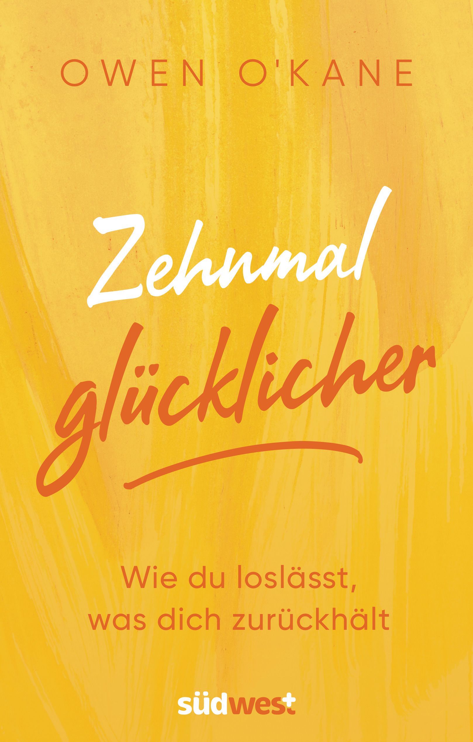 Buchcover mit gelbem Hintergrund. Titel: Zehnmal glücklicher. Autor: Owen O'Kane. Verlag: südwest.