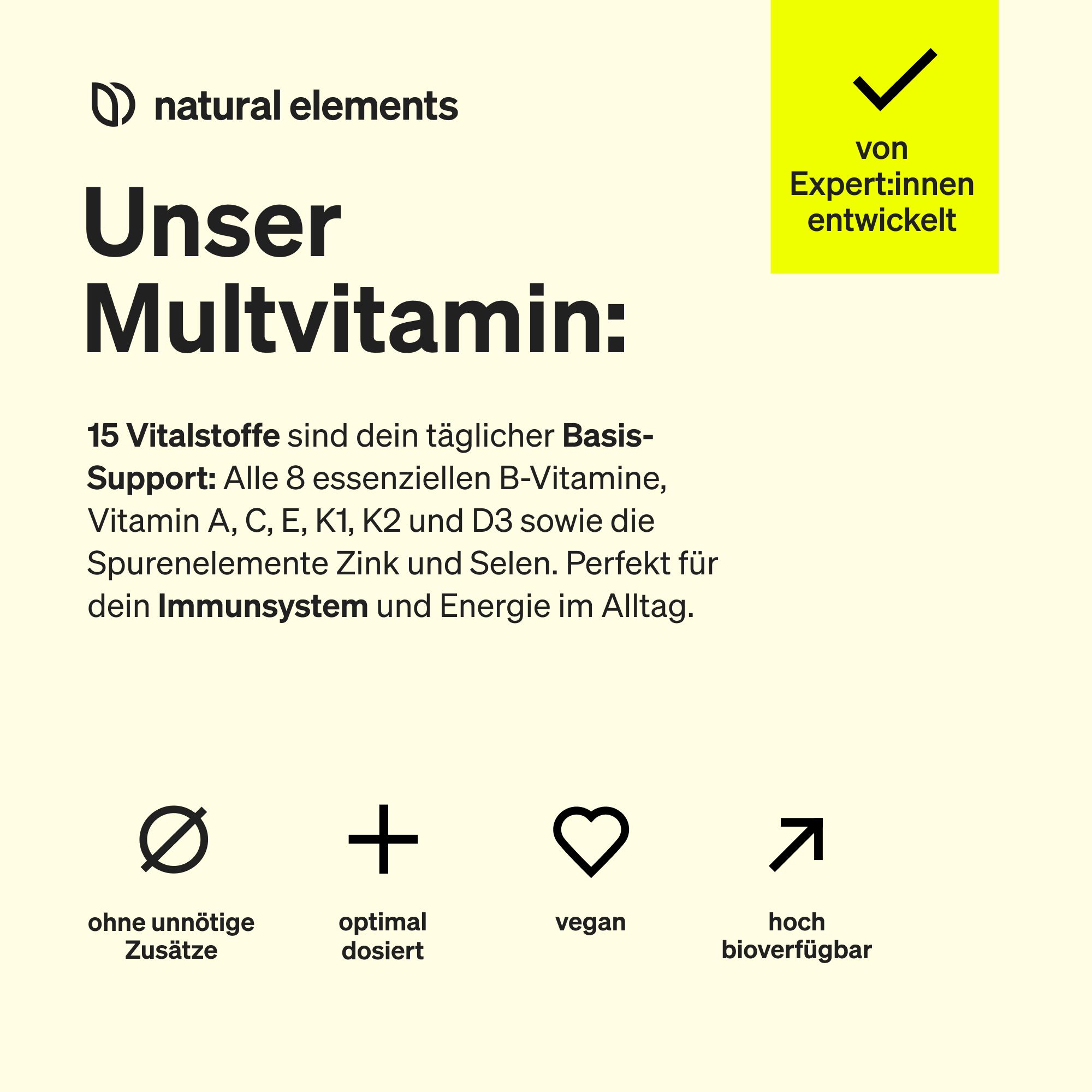Text auf gelbem Hintergrund: Unser Multivitamin: 15 Vitalstoffe, 8 B-Vitamine, Vitamin A, C, E, K1, K2, D3, Zink und Selen.