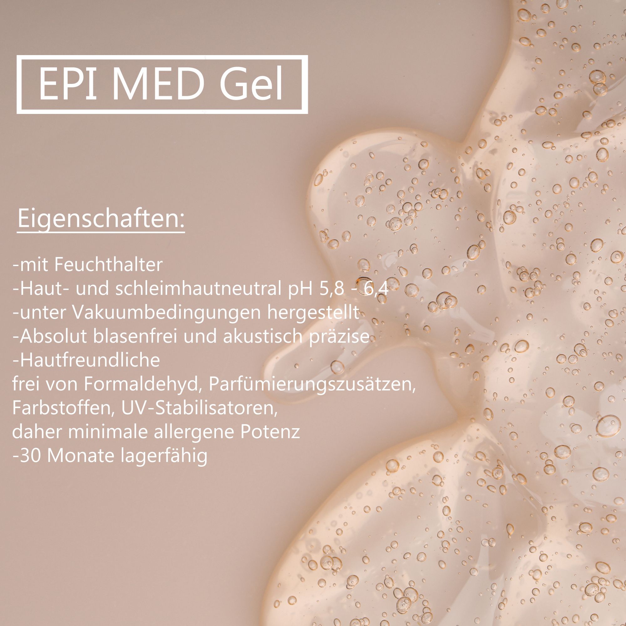 Epi-med Gel Eigenschaften: haut- und schleimhautneutral, vakuumhergestellt, blasenfrei.