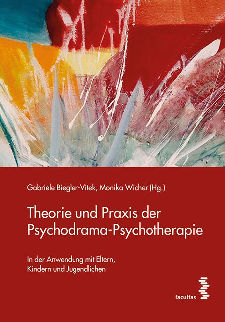Buchcover. Titel: Theorie und Praxis der Psychodrama-Psychotherapie. Autoren: Gabriele Biegler-Vitek, Monika Wicher. Verlag: facultas.
