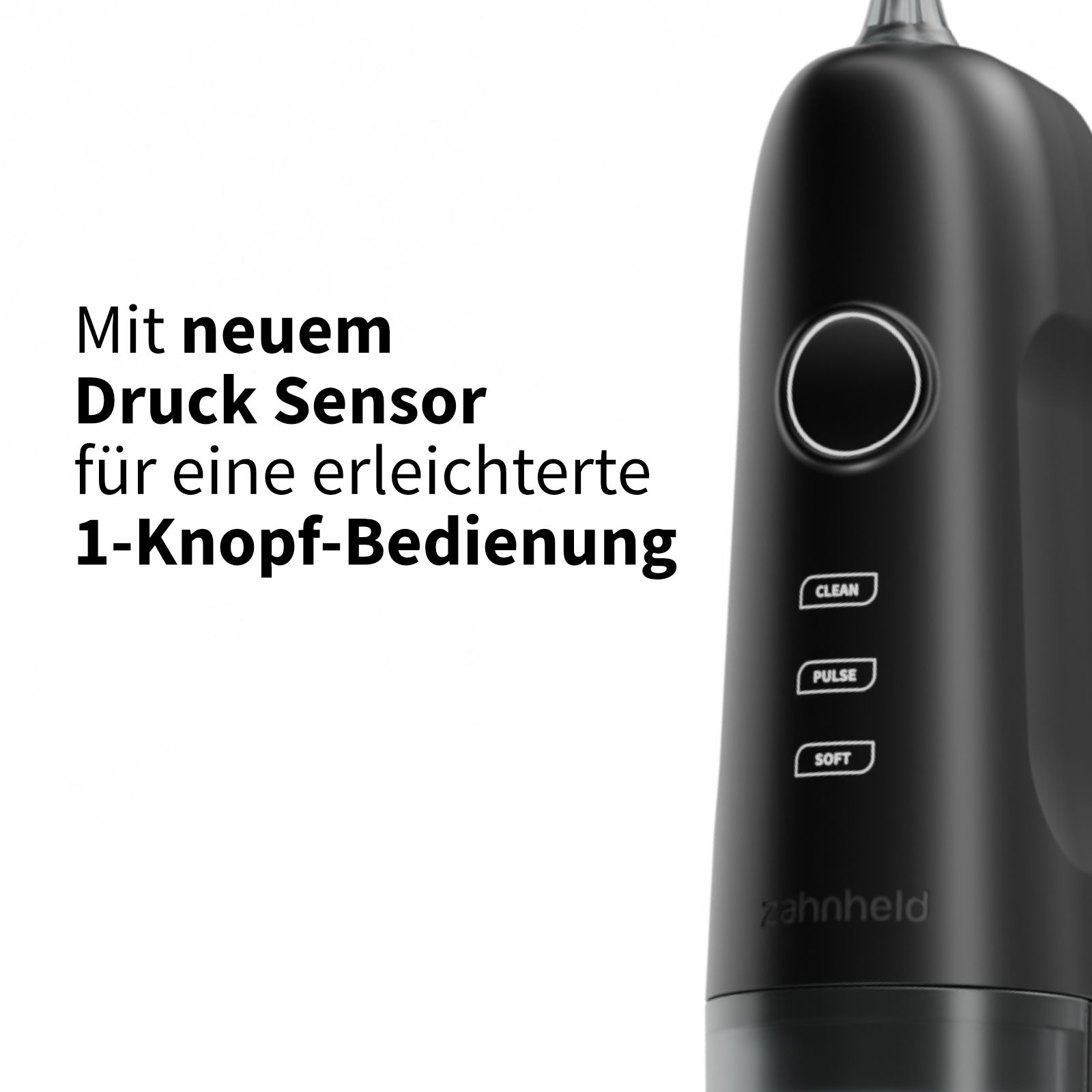Nahaufnahme der Munddusche. Text: Mit neuem Druck Sensor für eine erleichterte 1-Knopf-Bedienung. Knöpfe: CLEAN, PULSE, SOFT.