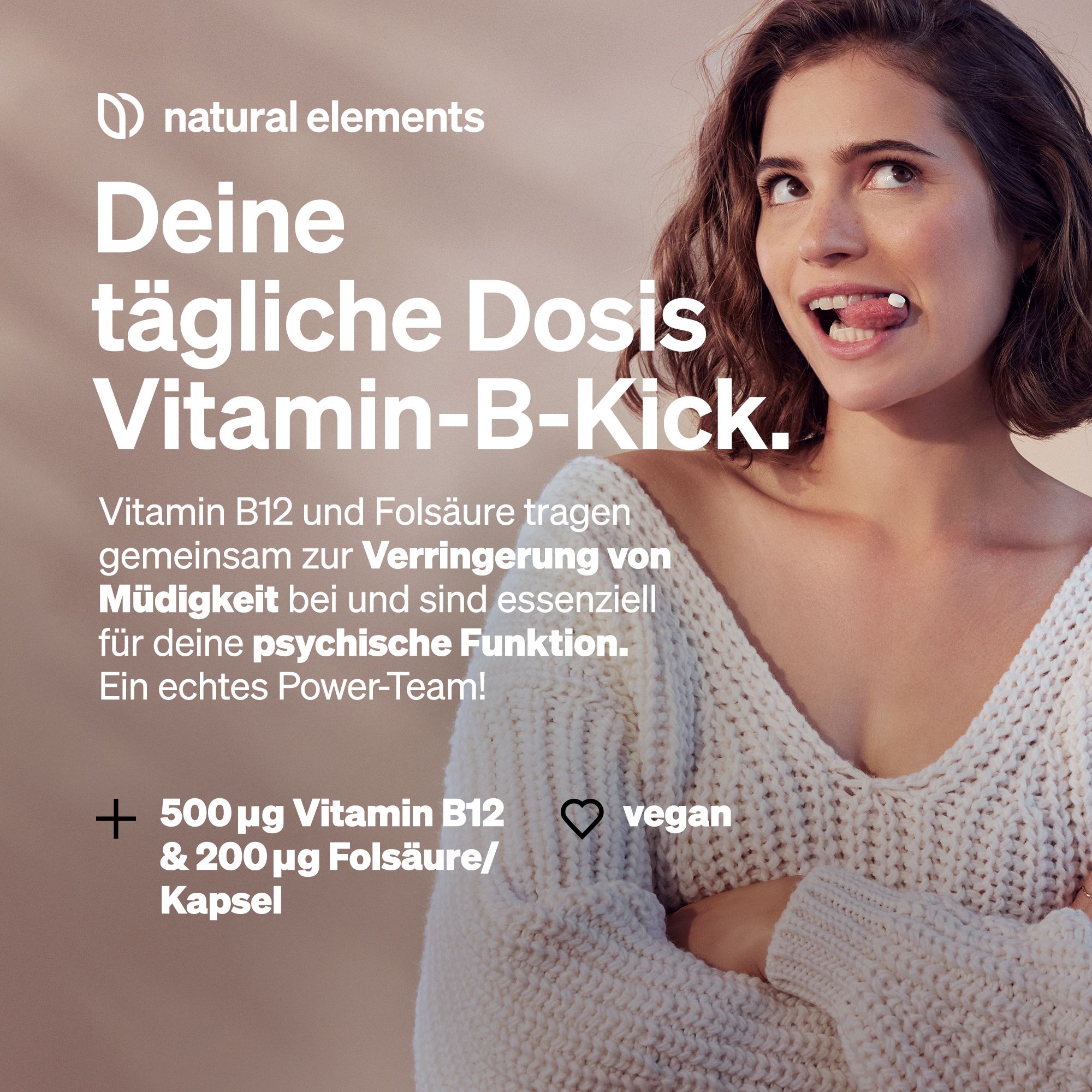 Frau mit Tablette im Mund. Text: Deine tägliche Dosis Vitamin-B-Kick. 500µg Vitamin B12 & 200µg Folsäure/Kapsel. Vegan.
