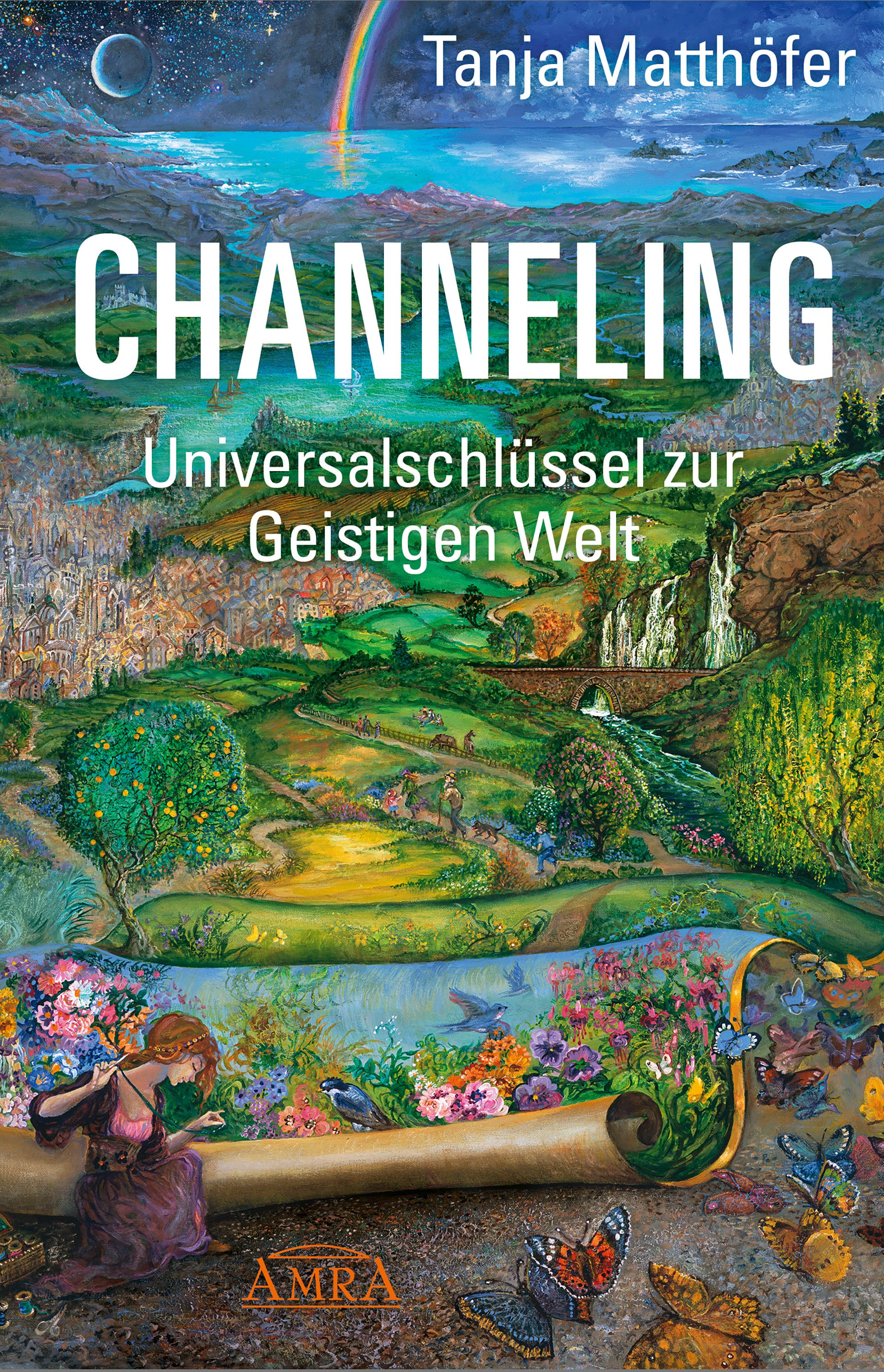 Buchcover mit Titel CHANNELING, Autorin Tanja Matthöfer. Untertitel: Universalschlüssel zur Geistigen Welt. Landschaftsmalerei mit Regenbogen.