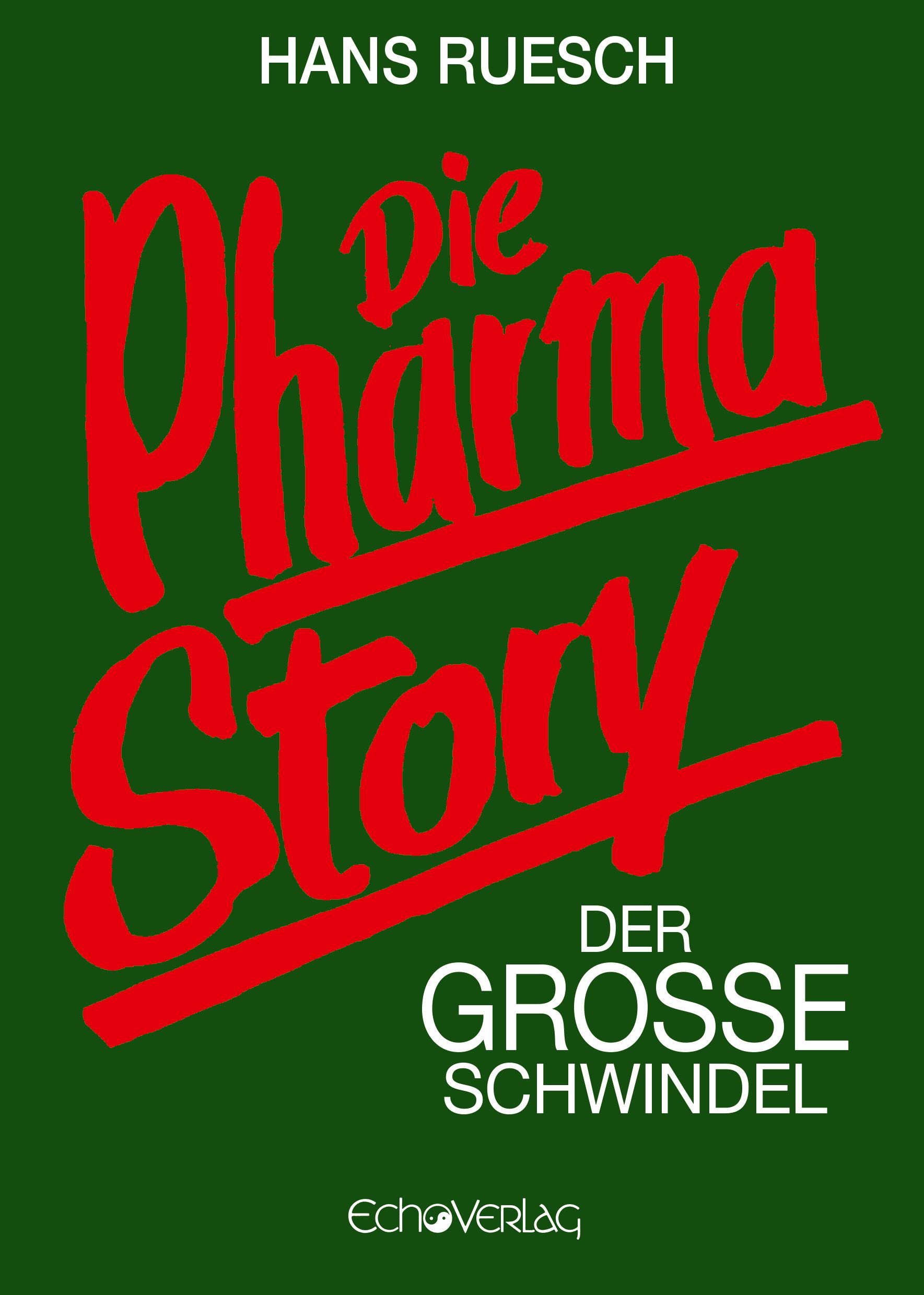 Buchcover mit Titel "Die Pharma Story" in roter Schrift auf grünem Hintergrund. Autor: Hans Ruesch. Untertitel: Der grosse Schwindel. Verlag: Echo Verlag.