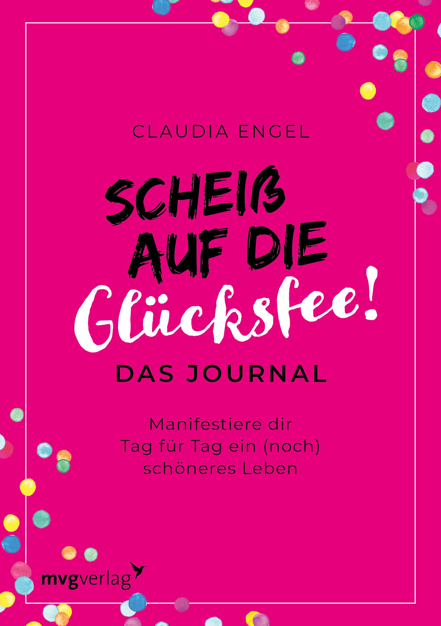 Buchcover mit pinkem Hintergrund. Titel: Scheiß auf die Glücksfee! Autorin: Claudia Engel. Verlag: mvgverlag. Mit Konfetti-Illustrationen.