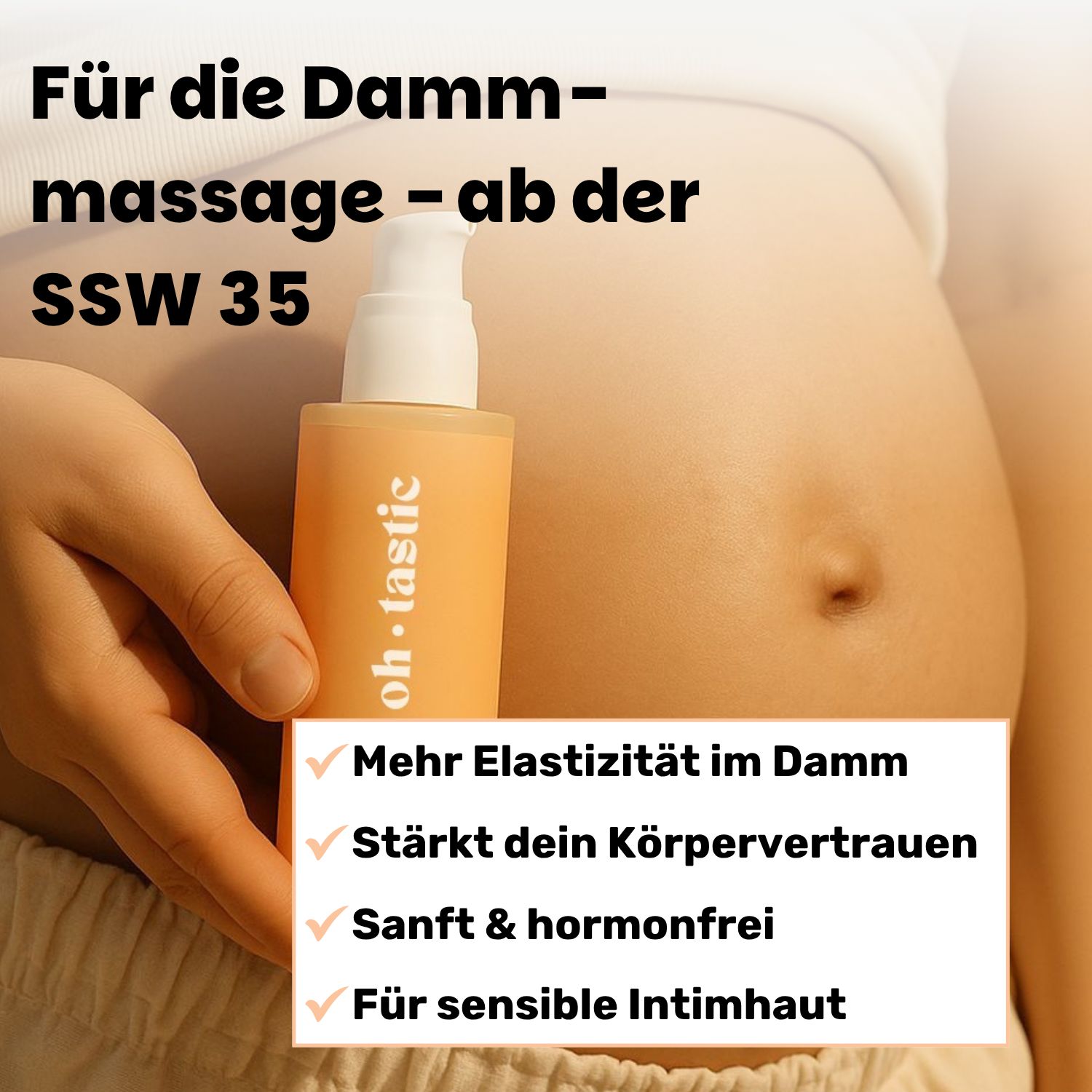 Frau hält Produktflasche am Bauch. Text: Mehr Elastizität im Damm, stärkt dein Körpervertrauen, sanft & hormonfrei, für sensible Intimhaut.