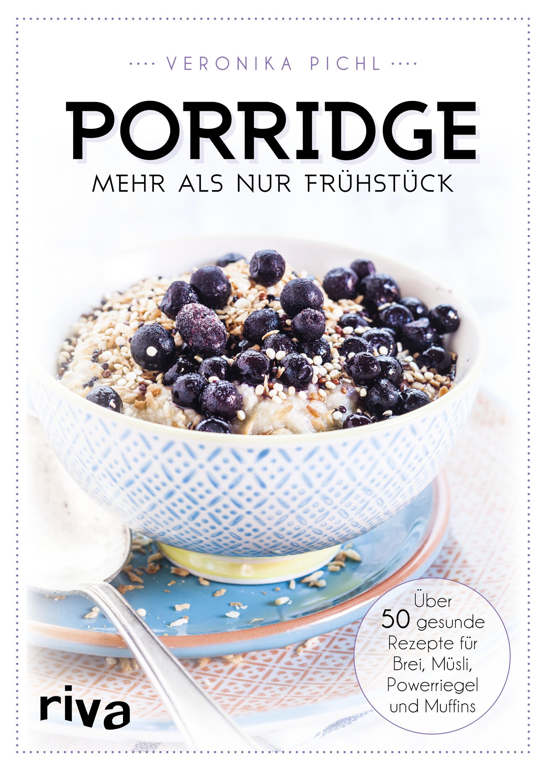 Buchcover: "Porridge – mehr als nur Frühstück". Autorin: Veronika Pichl. Auf dem Cover: Porridge mit Blaubeeren. Verlag: riva.