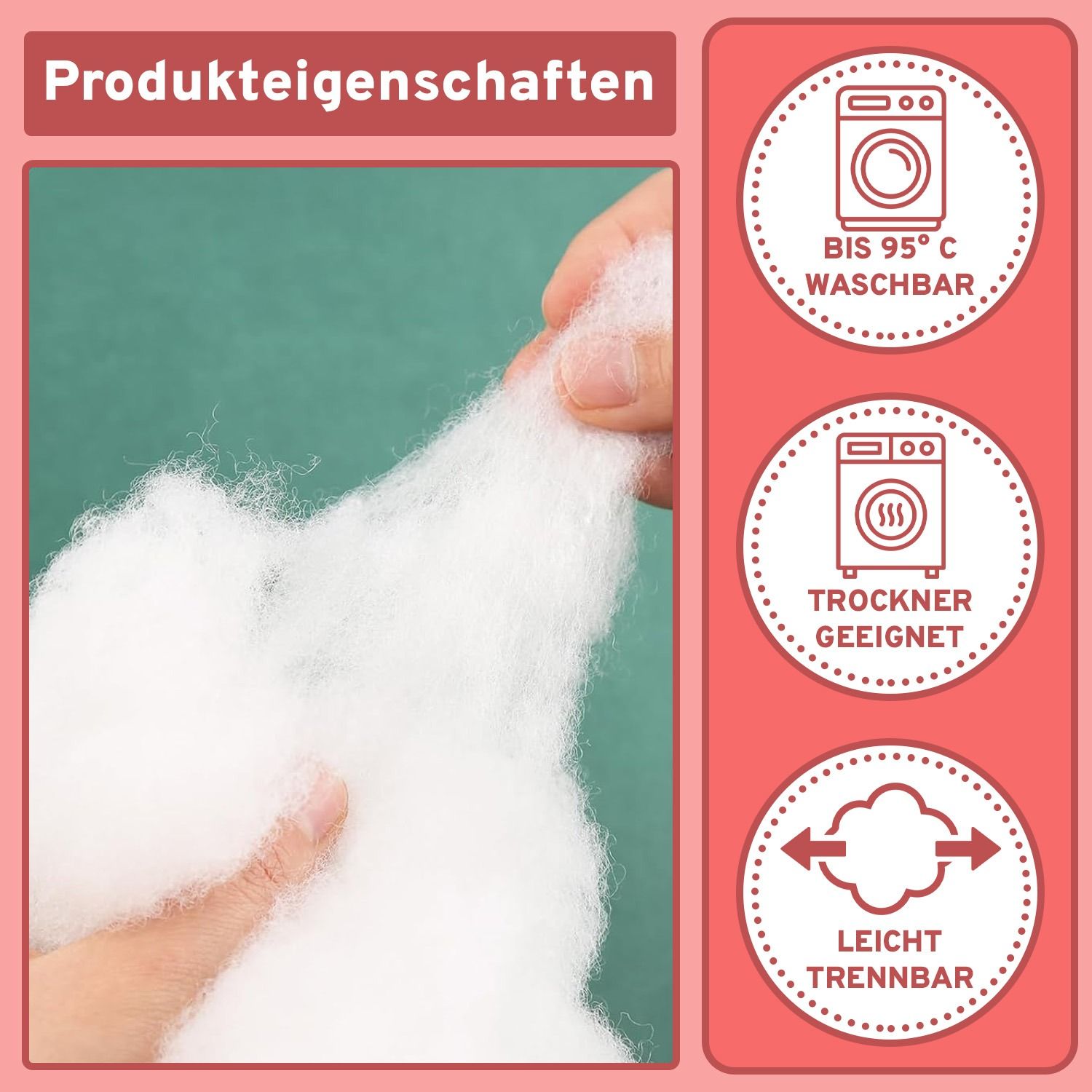 Nahaufnahme von weißer Füllwatte. Text: Produkteigenschaften. Symbole: Waschbar bis 95°C, Trocknergeeignet, Leicht trennbar.