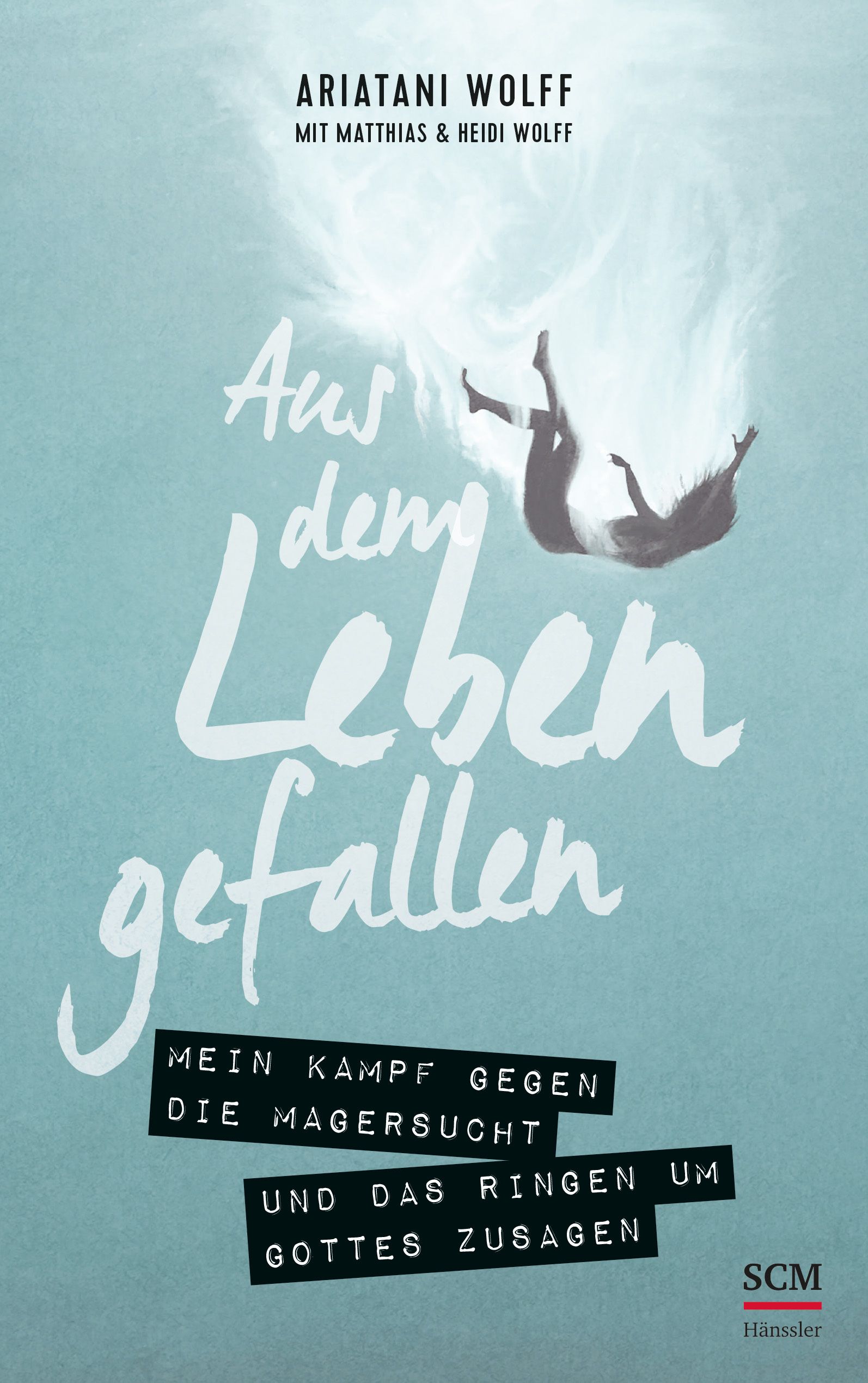 Buchcover mit Titel "Aus dem Leben gefallen". Autorin Ariatani Wolff. Untertitel: Mein Kampf gegen Magersucht und das Ringen um Gottes Zusagen. Verlag SCM Hänssler.