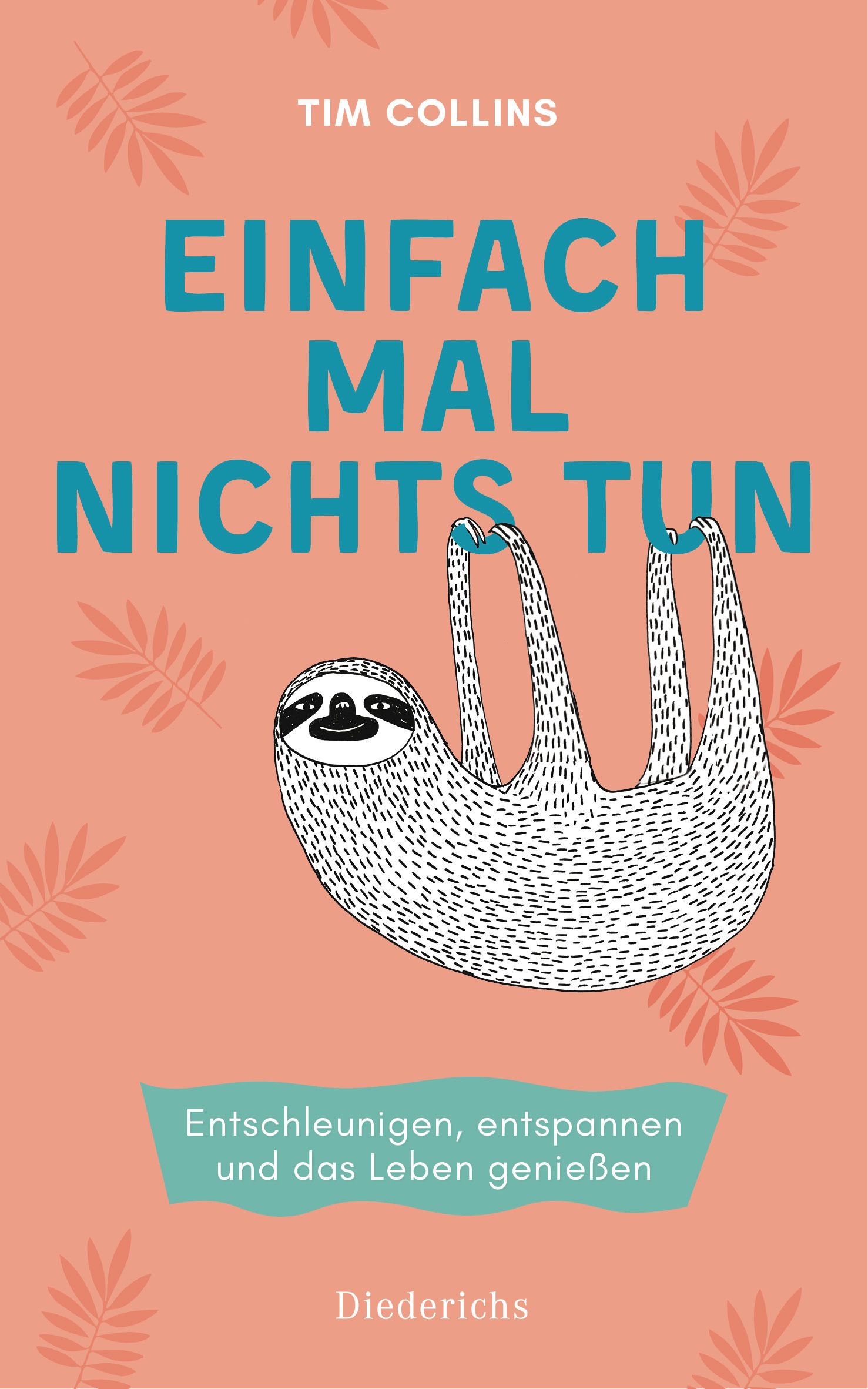 Buchcover mit Titel "Einfach mal nichts tun". Autor Tim Collins. Illustration eines Faultiers. Verlag Diederichs.