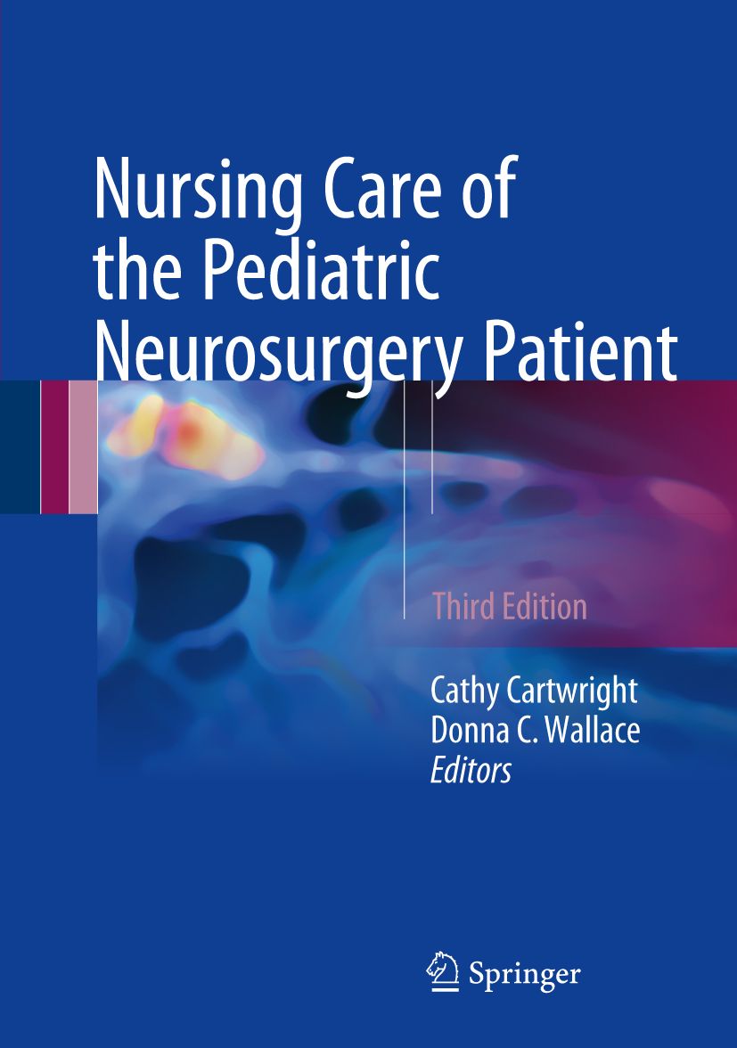 Buchcover: Nursing Care of the Pediatric Neurosurgery Patient, 3. Auflage. Autoren: Cathy Cartwright, Donna C. Wallace. Verlag: Springer.