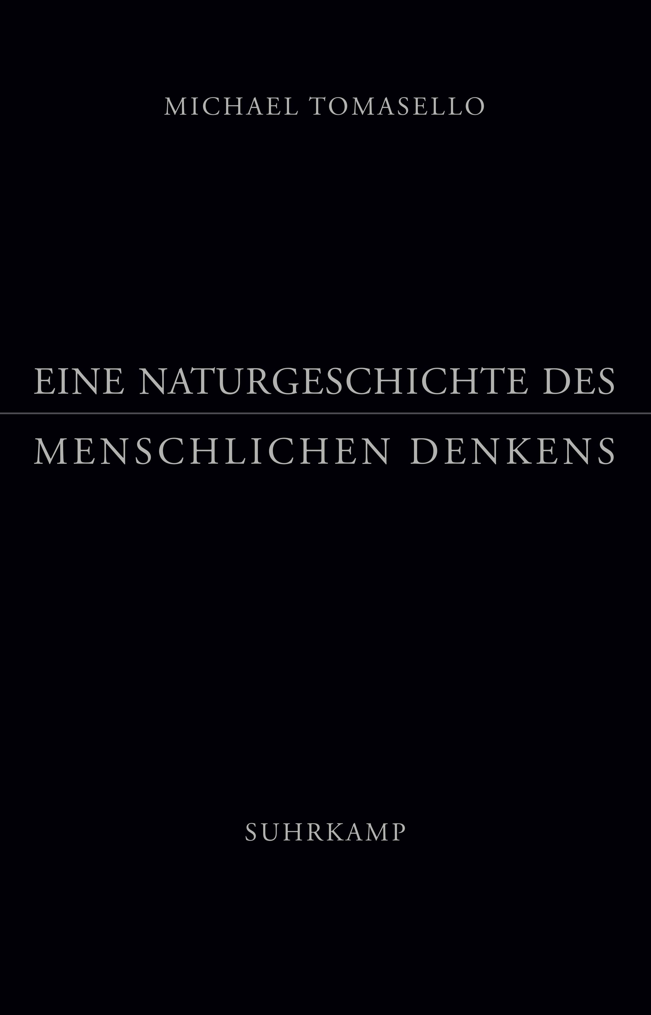 Buchcover. Titel: Eine Naturgeschichte des menschlichen Denkens. Autor: Michael Tomasello. Verlag: Suhrkamp. Schwarzer Hintergrund.