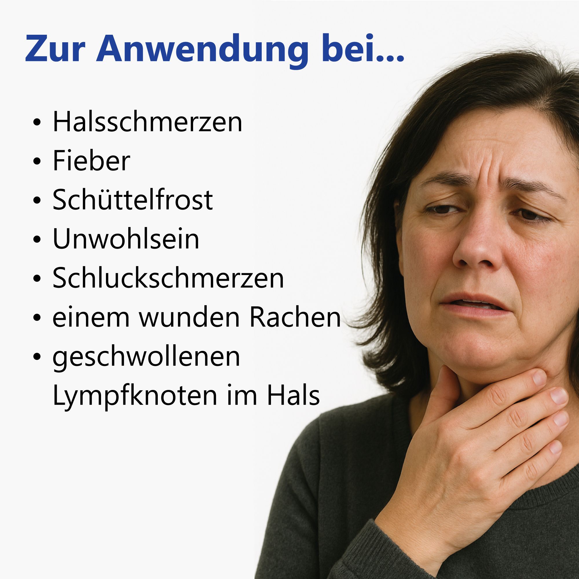 Frau mit Hand am Hals. Text: Zur Anwendung bei... Hals-, Schluckschmerzen, Fieber, etc.