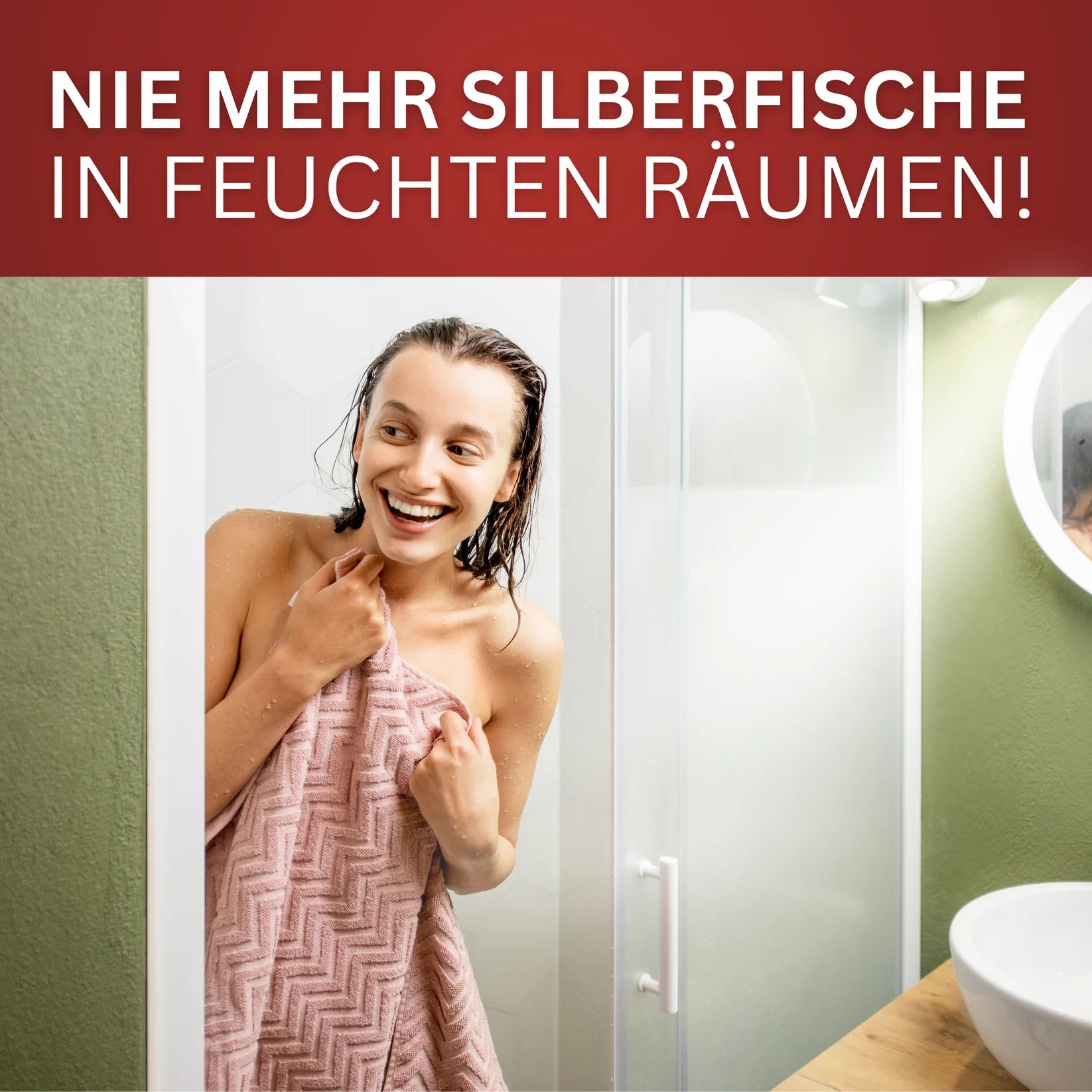 Frau in Badezimmer, Handtuch. Text: 'Nie mehr Silberfische in feuchten Räumen!'