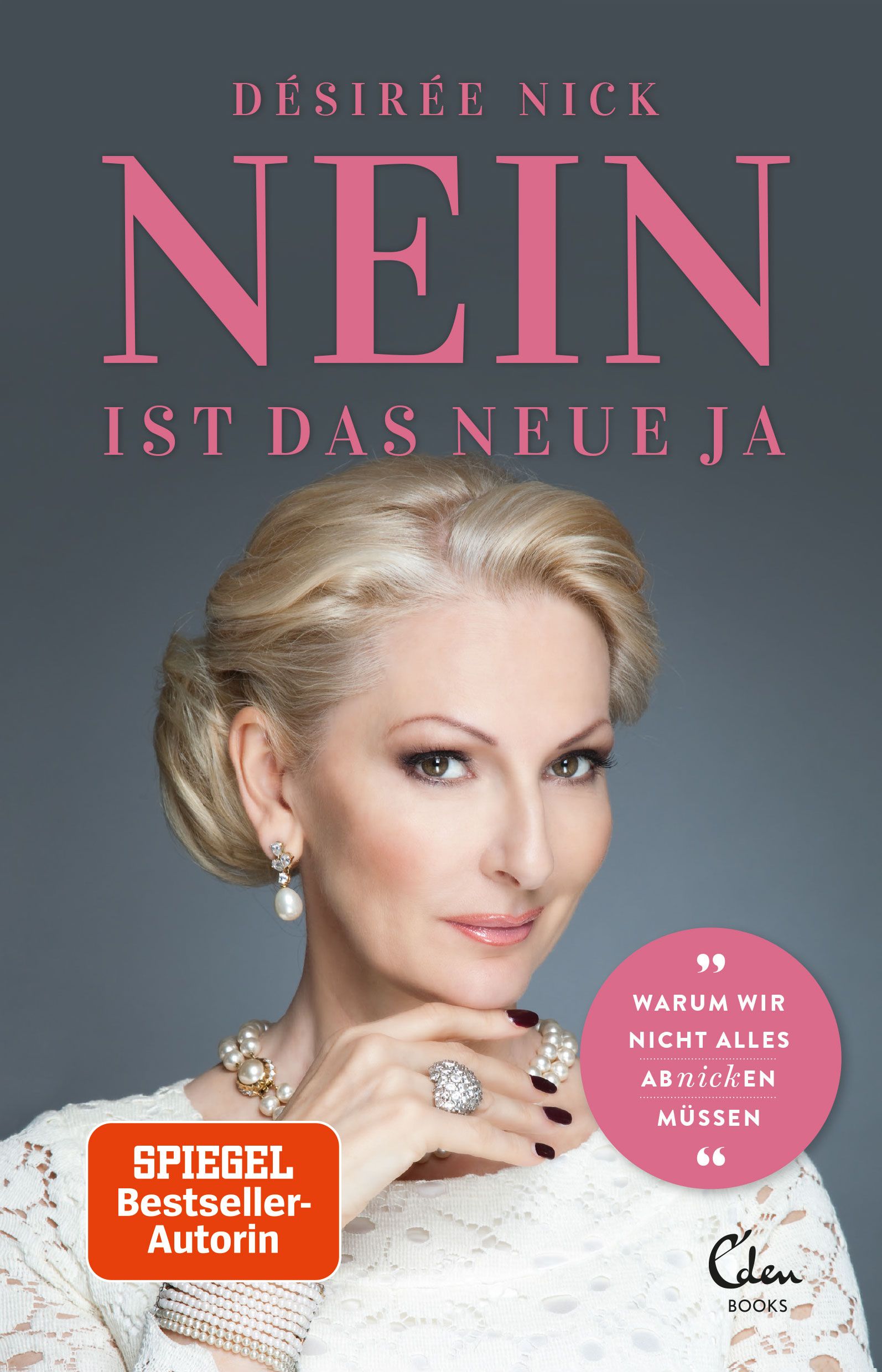 Buchcover mit Désirée Nick. Titel: NEIN ist das neue JA. Autorin: Désirée Nick. Verlag: Eden Books. Auszeichnung: Spiegel Bestseller-Autorin.