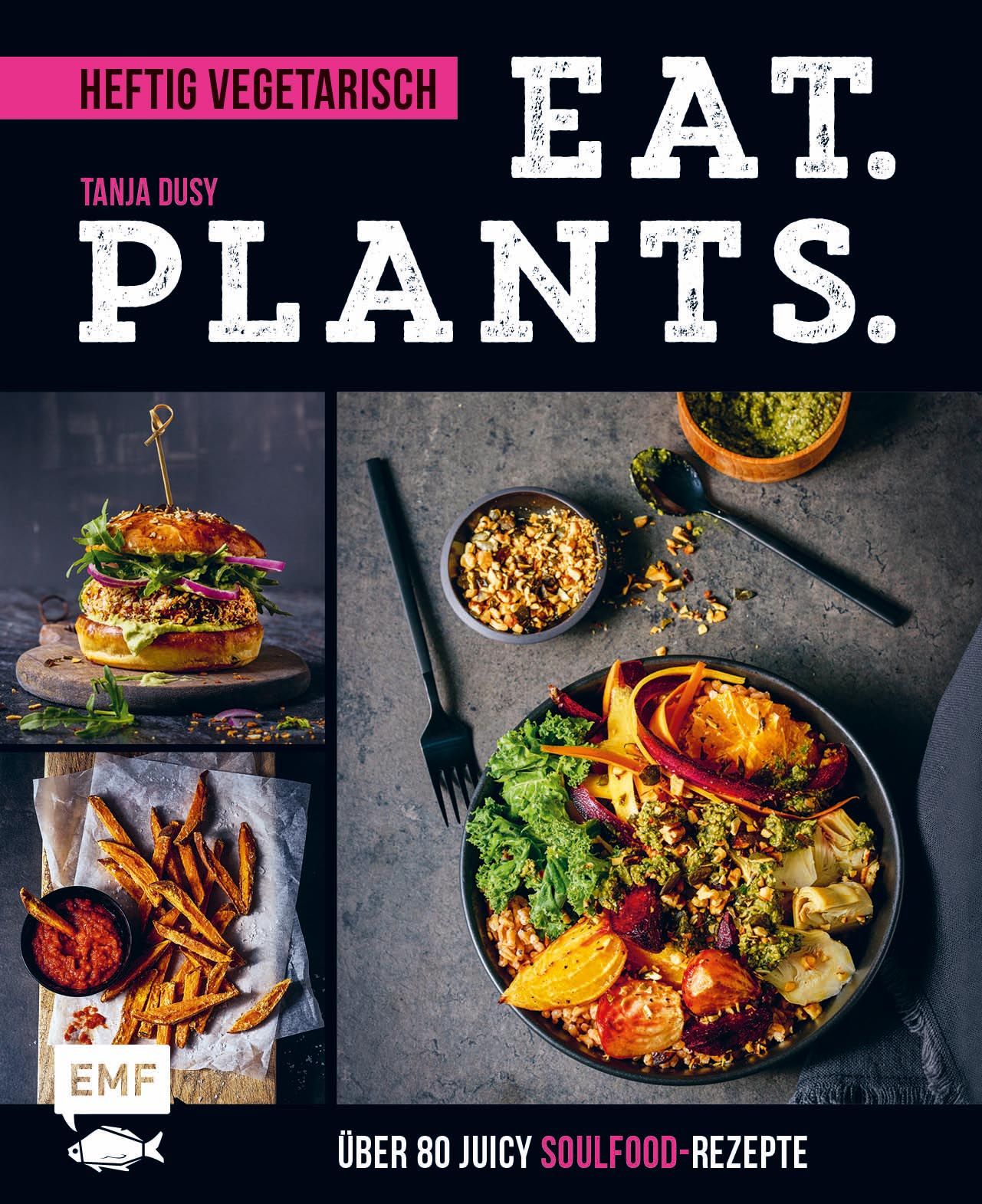 Buchcover mit Schriftzug "EAT. PLANTS." und Untertitel "Heftig vegetarisch". Abbildungen von Gerichten: Burger, Pommes, Bowl.