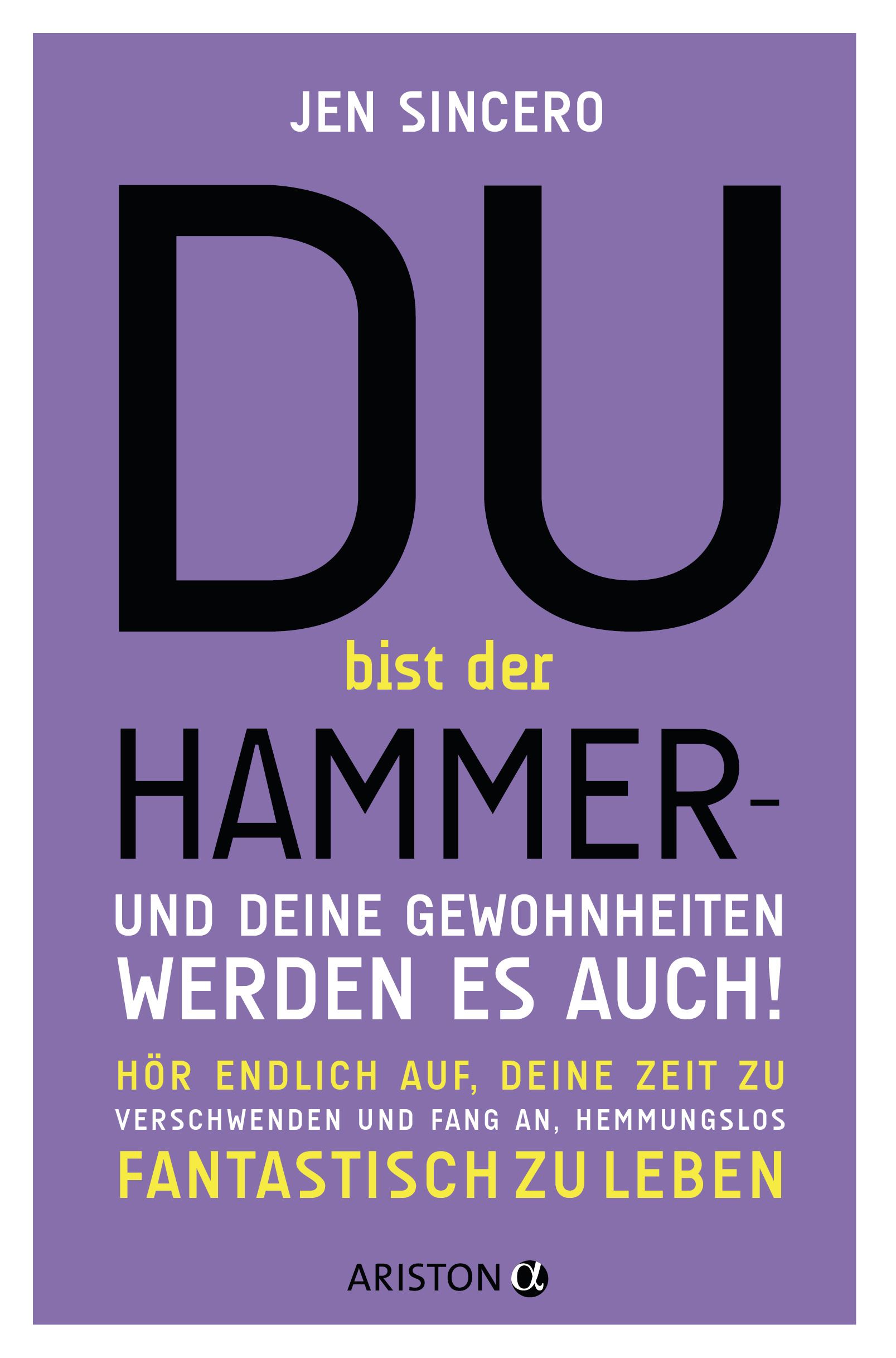 Buchcover mit Titel: Du bist der Hammer – und deine Gewohnheiten werden es auch! Autor: Jen Sincero. Verlag: Ariston.