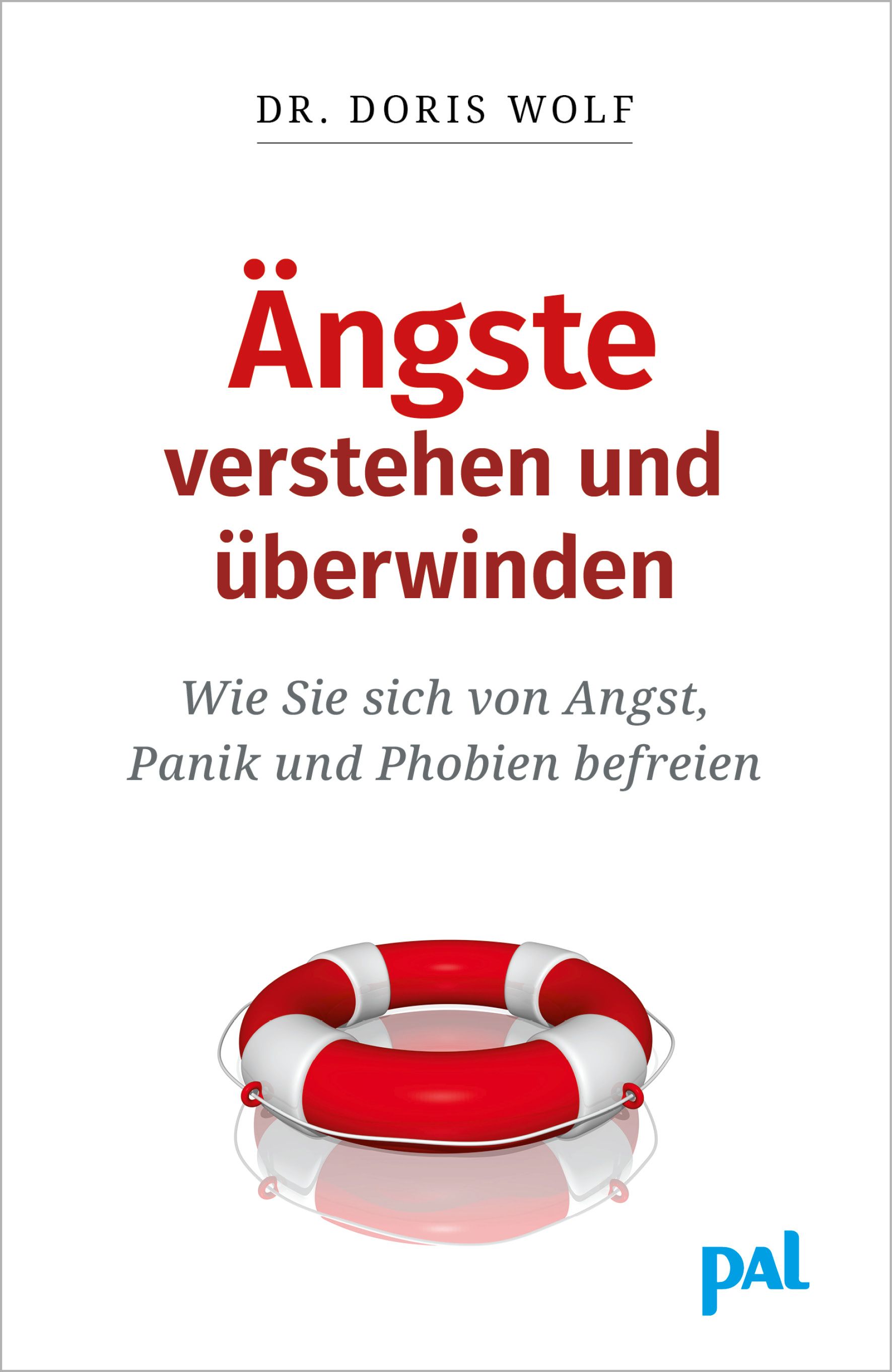 Buchcover mit Titel: Ängste verstehen und überwinden. Autor: Dr. Doris Wolf. Rotes Rettungsring-Symbol. Verlag: PAL.
