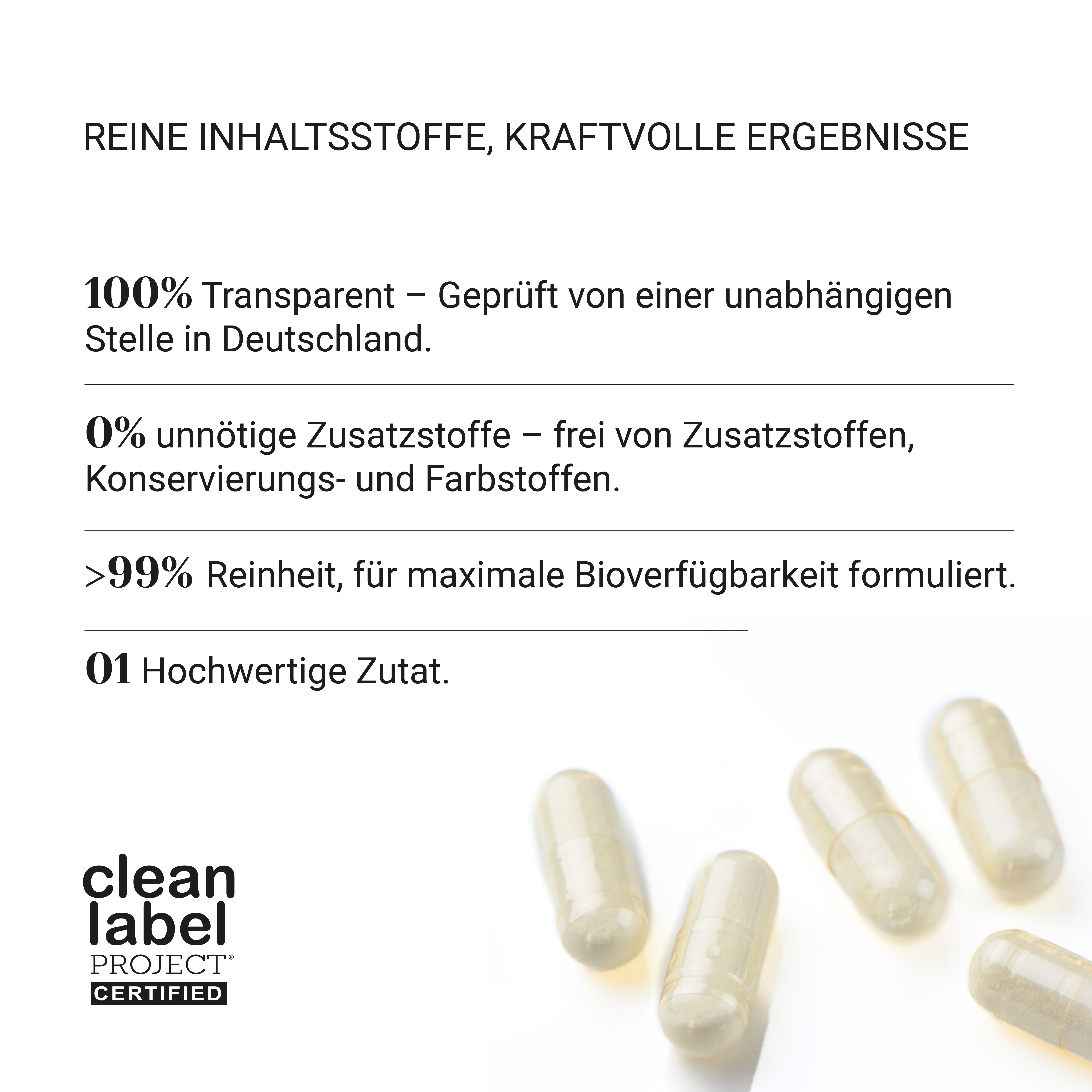 Kapseln. Text: Reine Inhaltsstoffe, kraftvolle Ergebnisse. 100% transparent, 0% Zusatzstoffe, >99% Reinheit.