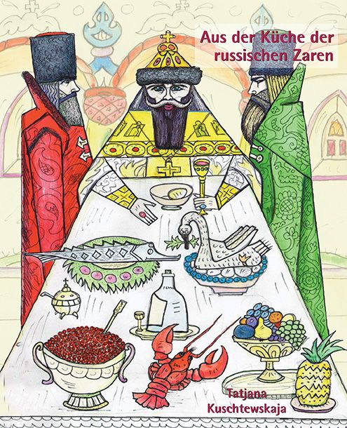 Buchcover mit Illustration. Titel: Aus der Küche der russischen Zaren. Abgebildet: Zarentisch mit Speisen, drei Personen.
